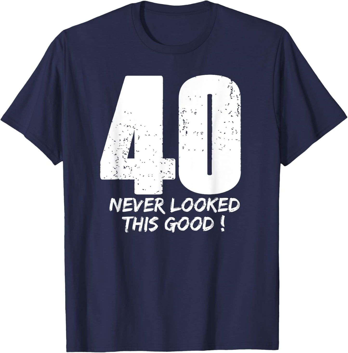 40 Never Looked So Good Birthday Gift Shirt & Women T-Shirt - T-Shirt | Navy