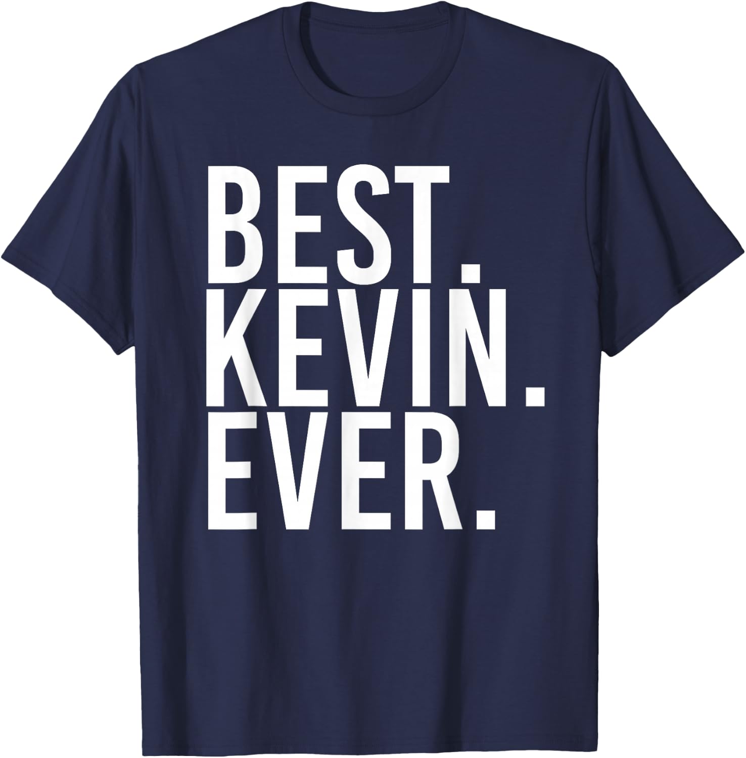 Best. Kevin. Ever. Shirt Funny Men Father's Gift T-Shirt - T-Shirt | Navy
