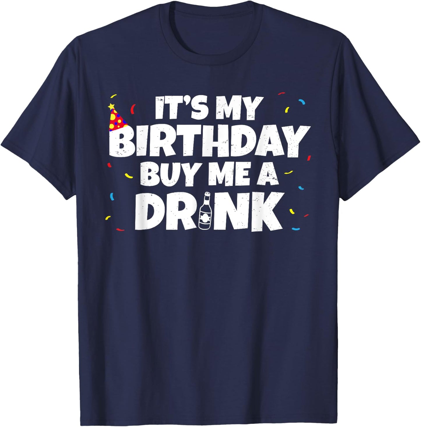 Its My Birthday Buy Me A Drink Birthday T-Shirt - T-Shirt | Navy