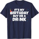 Its My Birthday Buy Me A Drink Birthday T-Shirt - T-Shirt | Navy