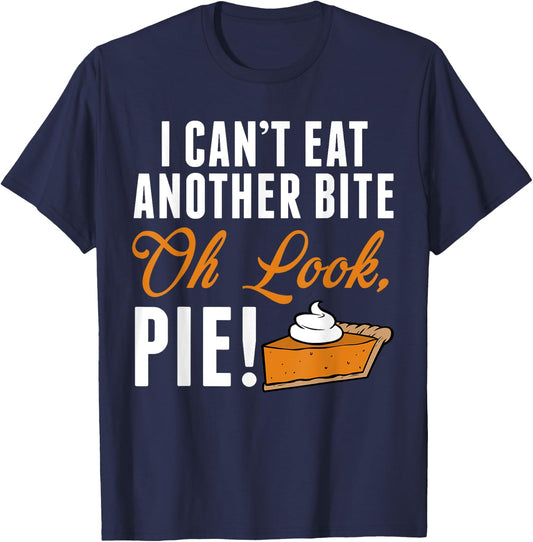 Can't Eat Another Bite Oh Look Pie Funny Thanksgiving T-Shirt - T-Shirt | Navy