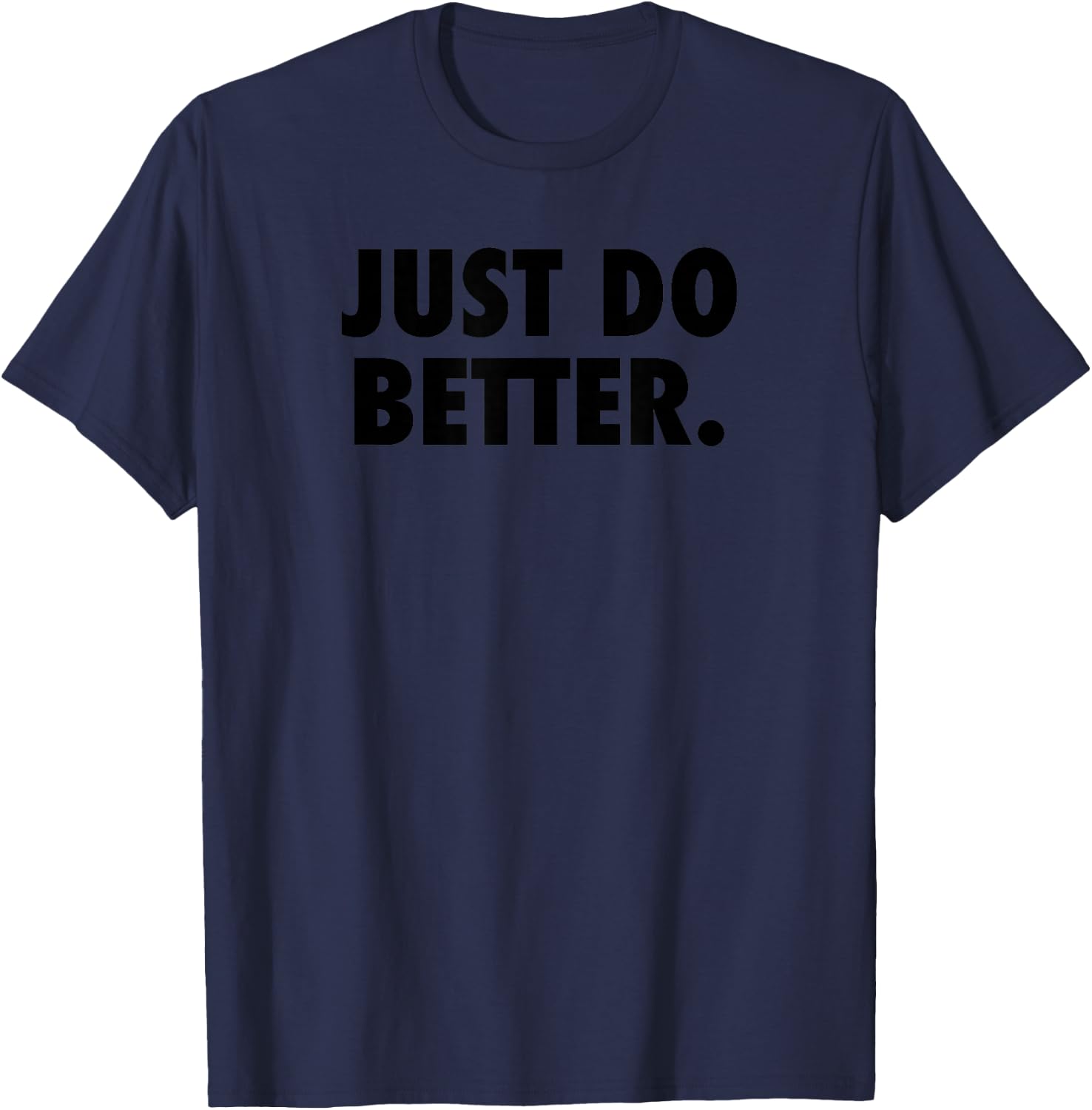 Just Do Better Shirt T-Shirt - T-Shirt | Navy