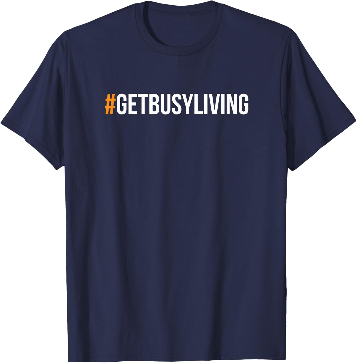 Get Busy Living #GETBUSYLIVING T-Shirt - T-Shirt | Navy