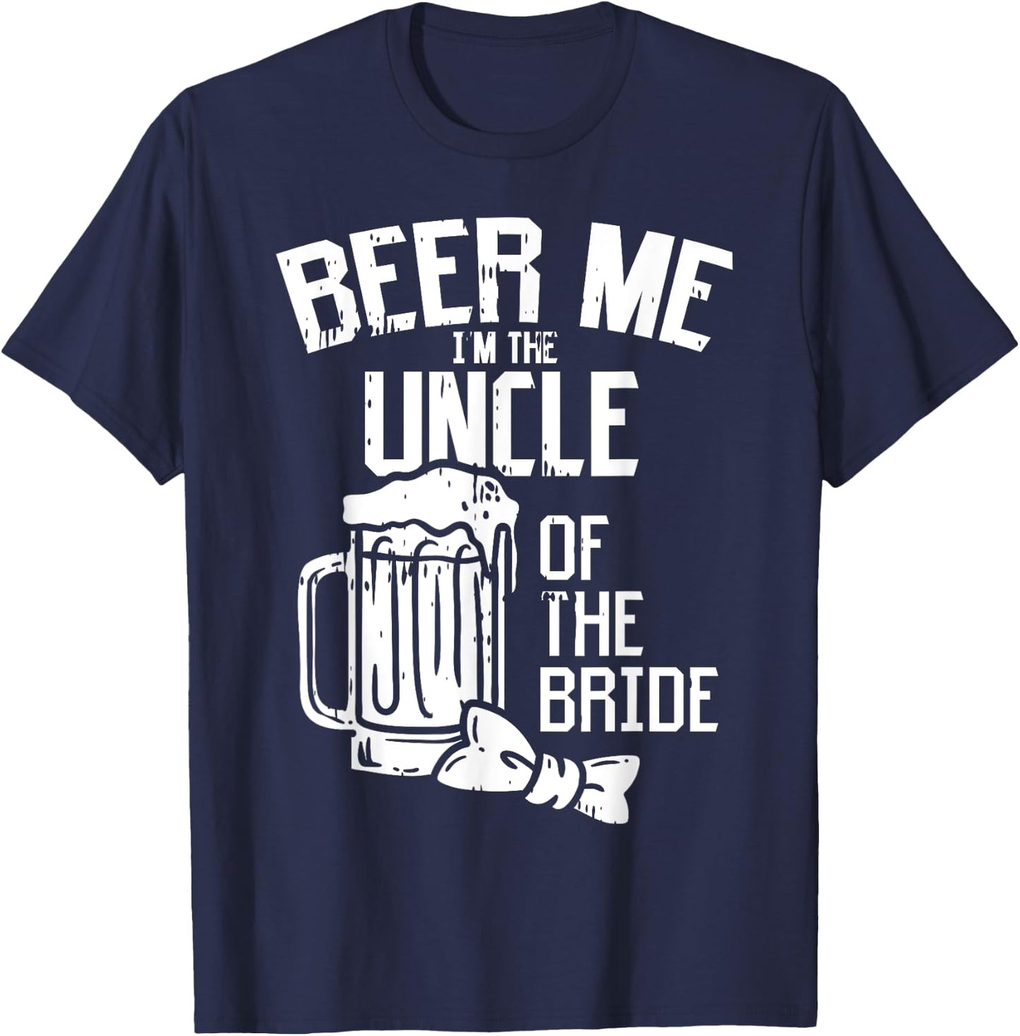 Beer Me Im The Uncle Of Bride Wedding Party Rehearsal Dinner T-Shirt - T-Shirt | Navy