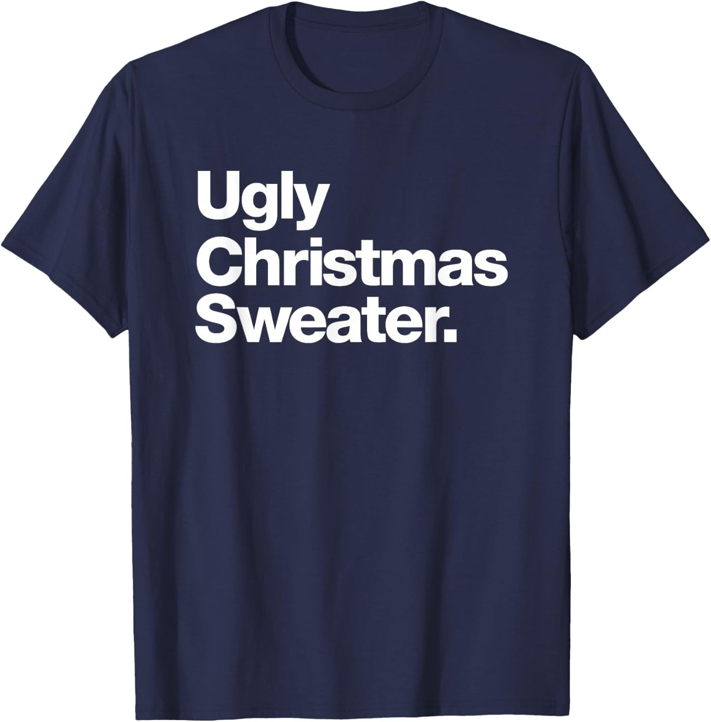 Ugly Christmas Sweater | Design That says Ugly Sweater T-Shirt - T-Shirt | Navy