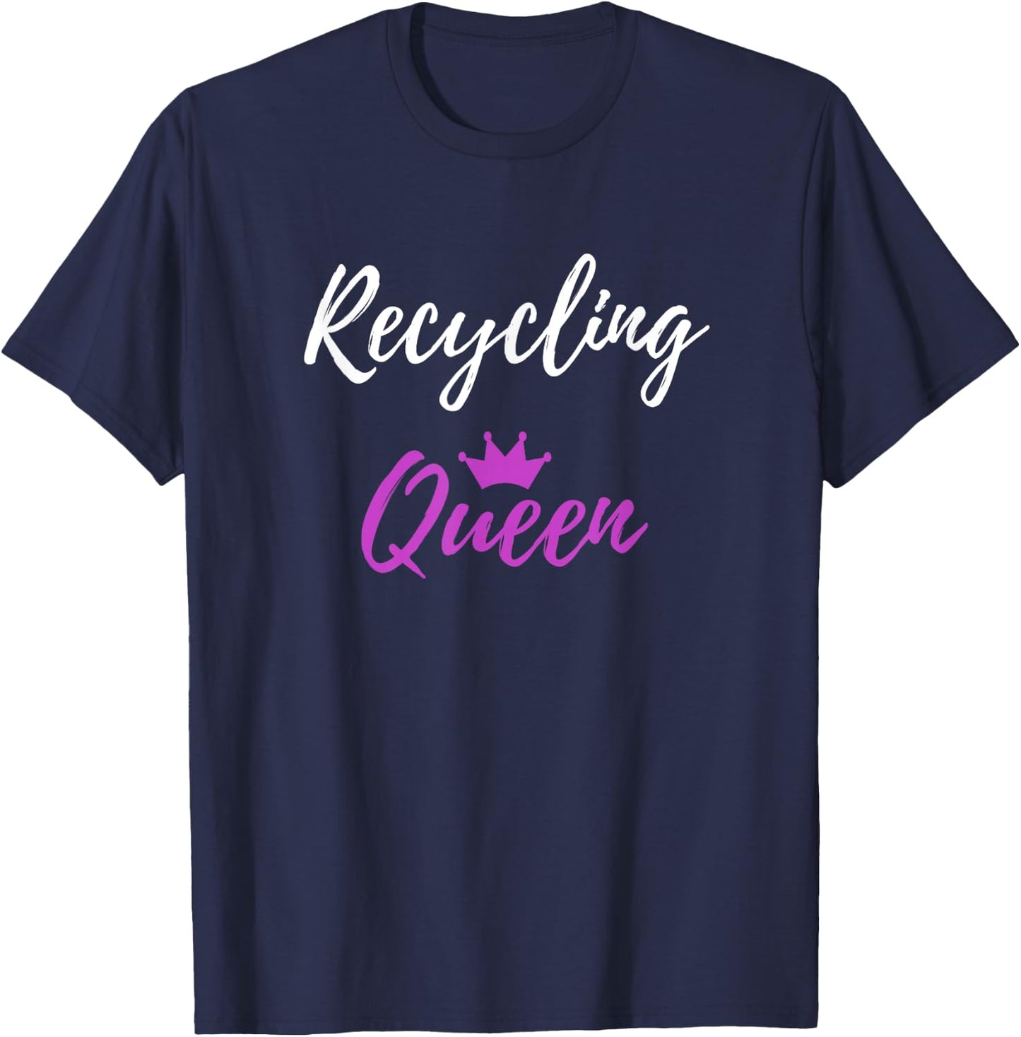 Recycling Queen Funny Environmentalist Gift Shirt T-Shirt - T-Shirt | Navy