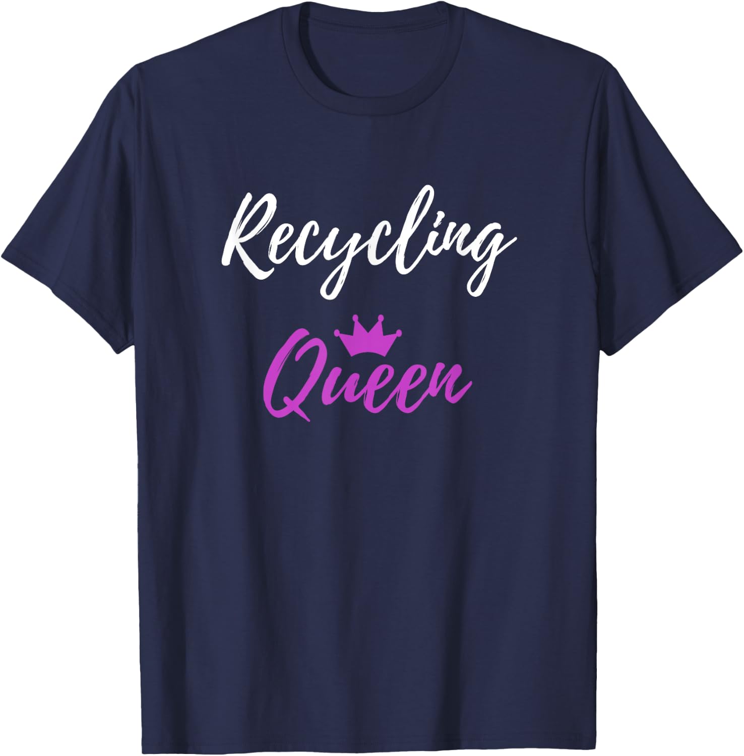 Recycling Queen Funny Environmentalist Gift Shirt T-Shirt - T-Shirt | Navy