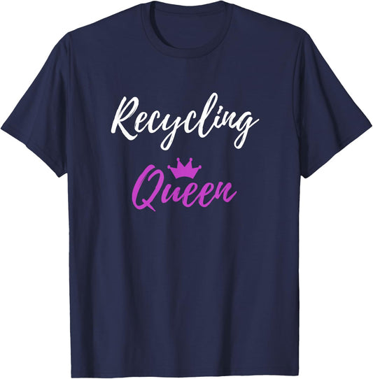 Recycling Queen Funny Environmentalist Gift Shirt T-Shirt - T-Shirt | Navy