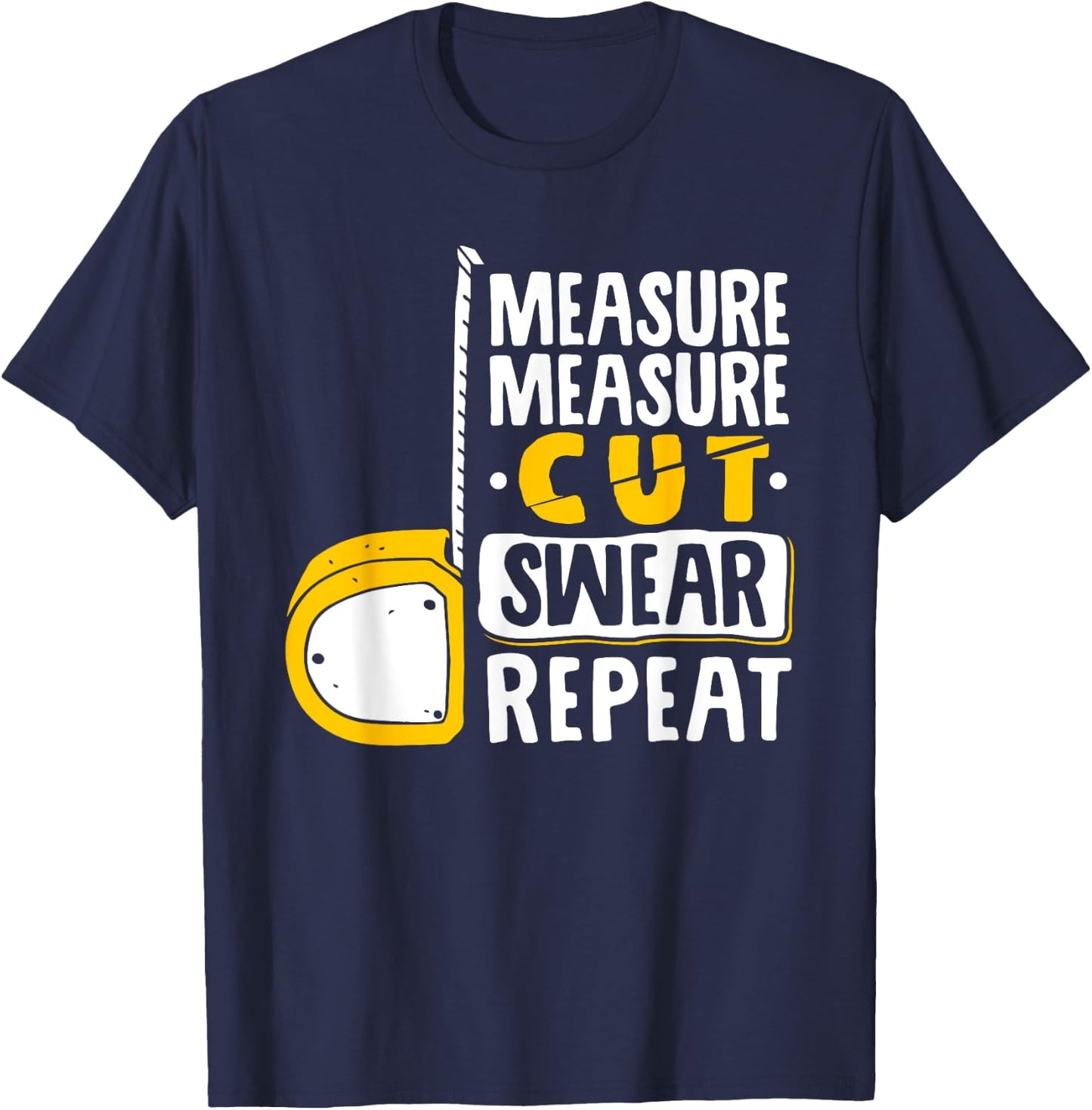 Measure Cut Swear Repeat - Woodworking Woodworker T-Shirt - T-Shirt | Navy
