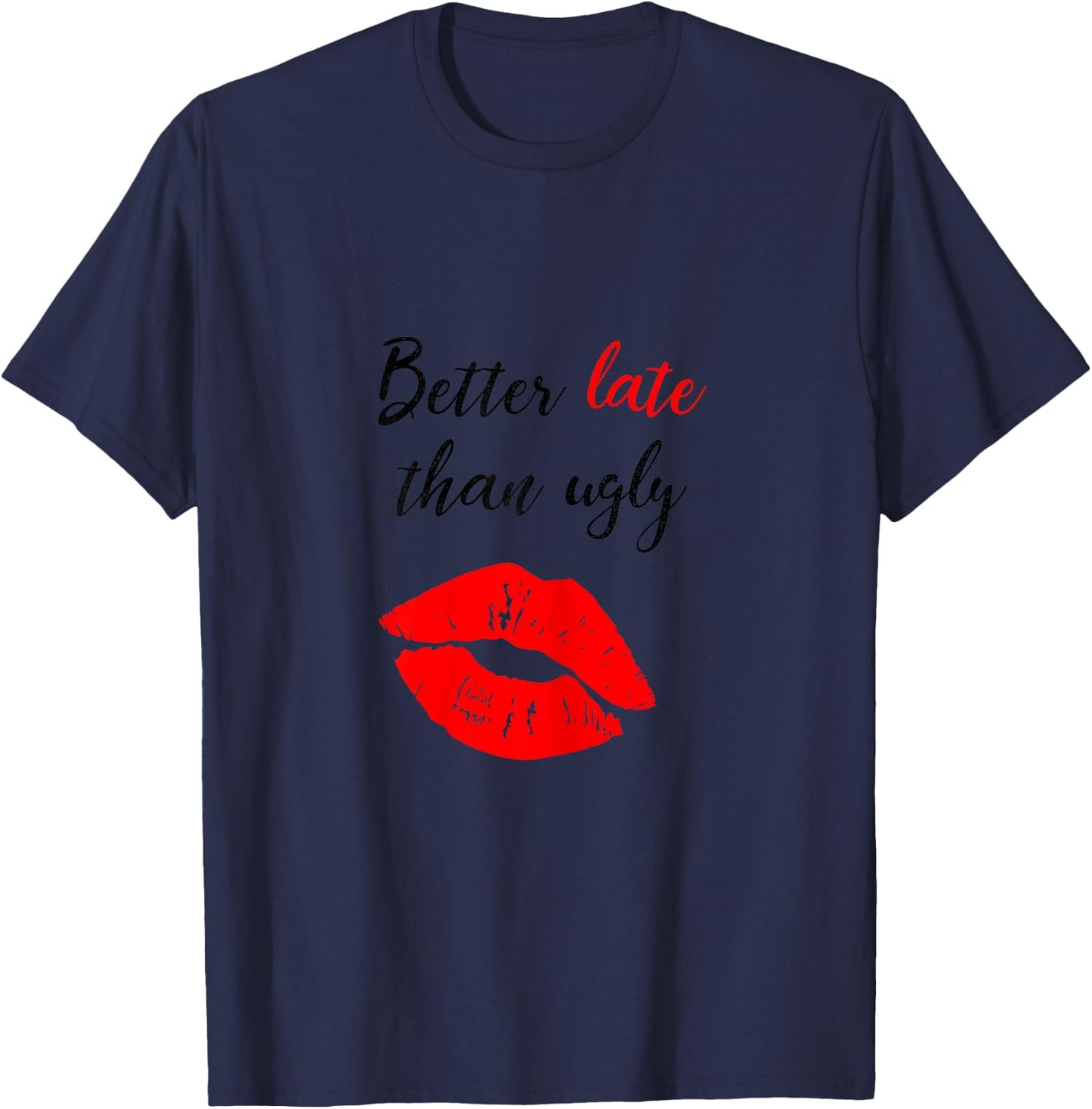 Better Late Than Ugly funny girl T-Shirt - T-Shirt | Navy