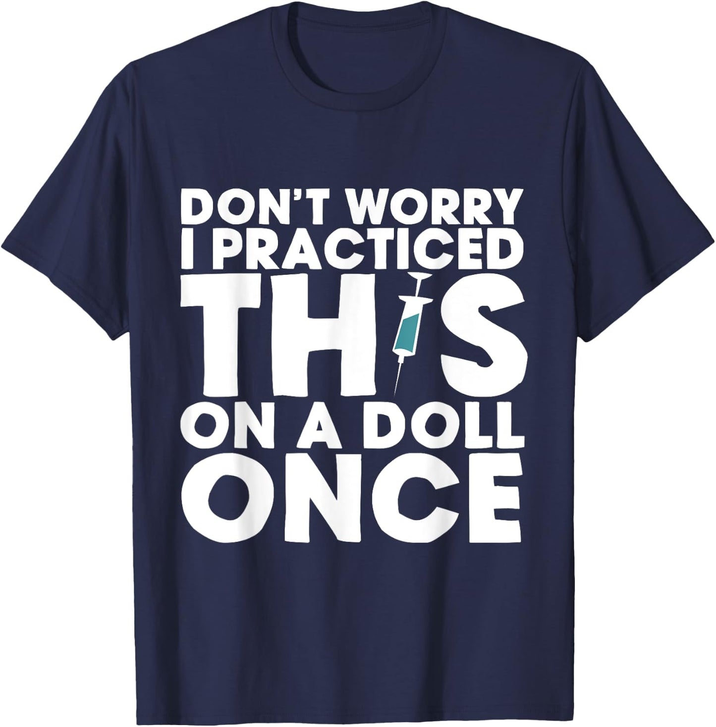 Don't Worry, I Practiced This on a Doll Once T-Shirt - T-Shirt | Navy