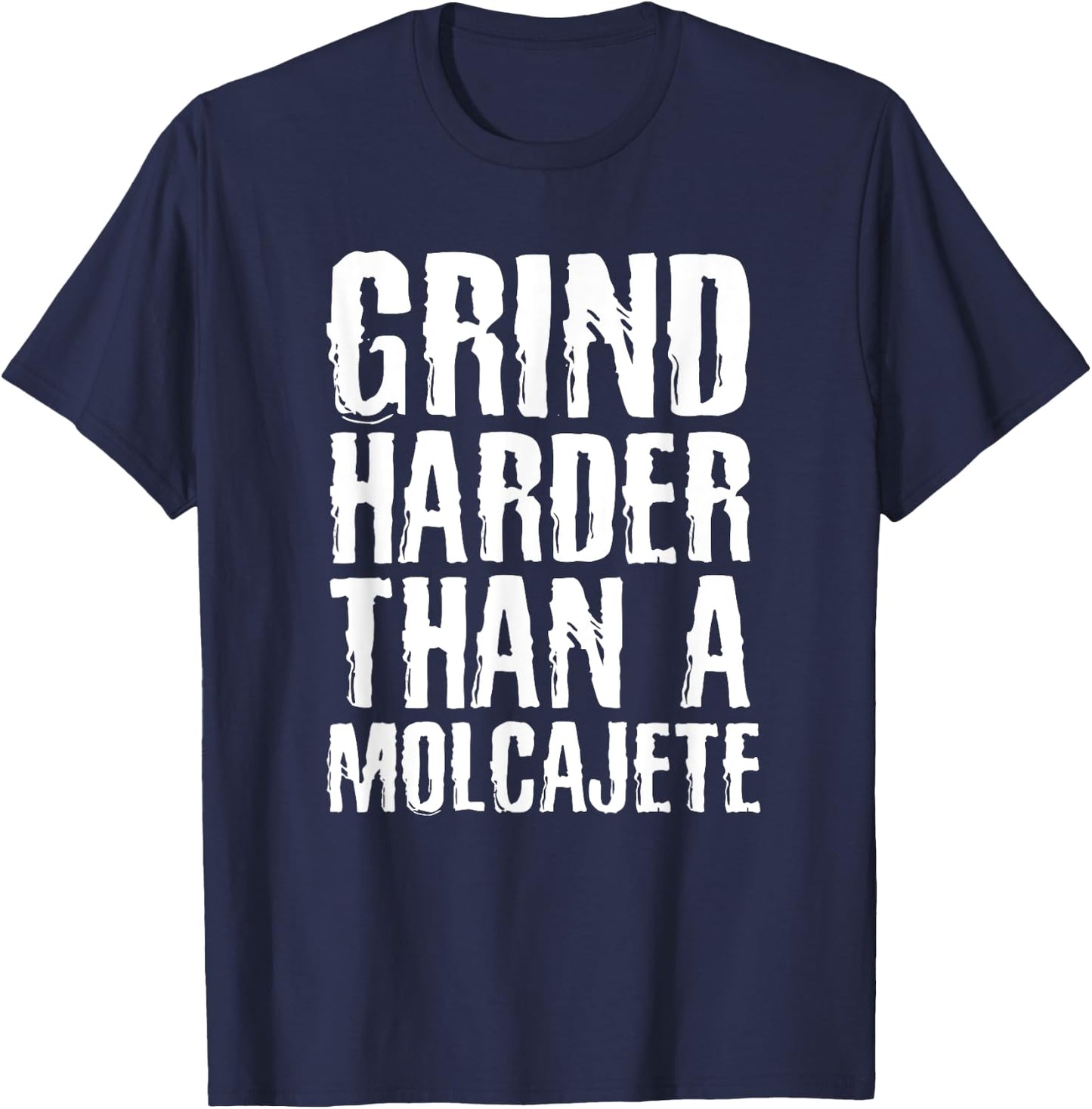Grind Harder Than A Molcajete Funny Mexican T-Shirt - T-Shirt | Navy