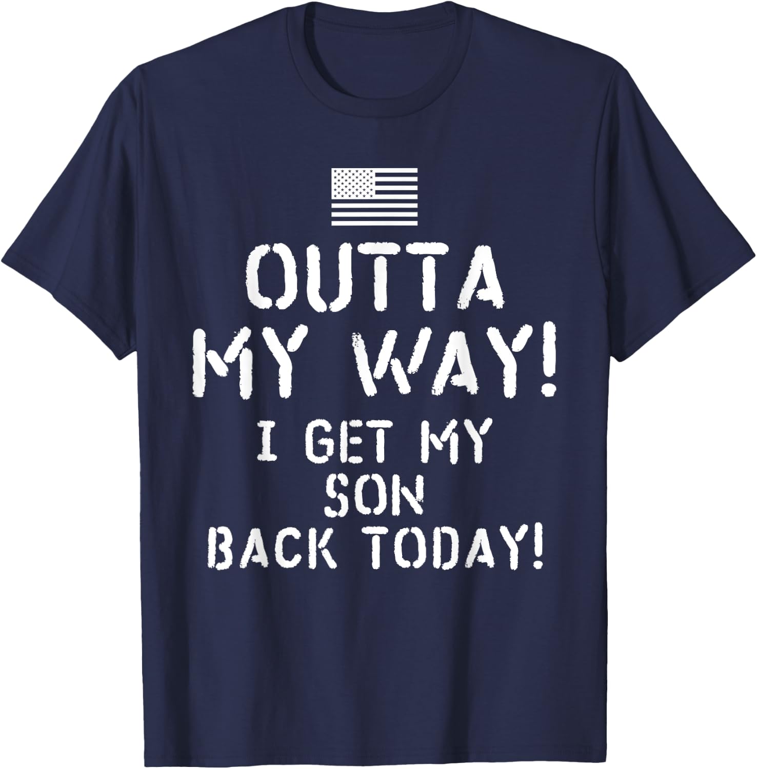 I Get My Son Back Today Deployed Soldier T-Shirt - T-Shirt | Navy