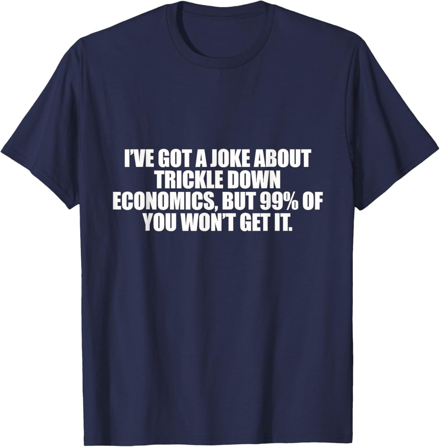 Trickle Down Economics T-Shirt - T-Shirt | Navy