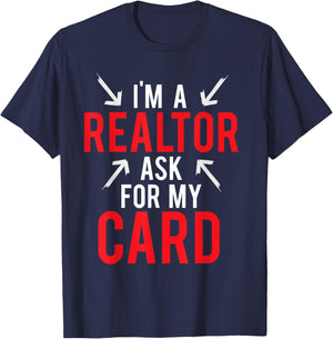 I'm A Realtor Ask For My Card Gift Design Real Estate Agent T-Shirt - T-Shirt | Navy