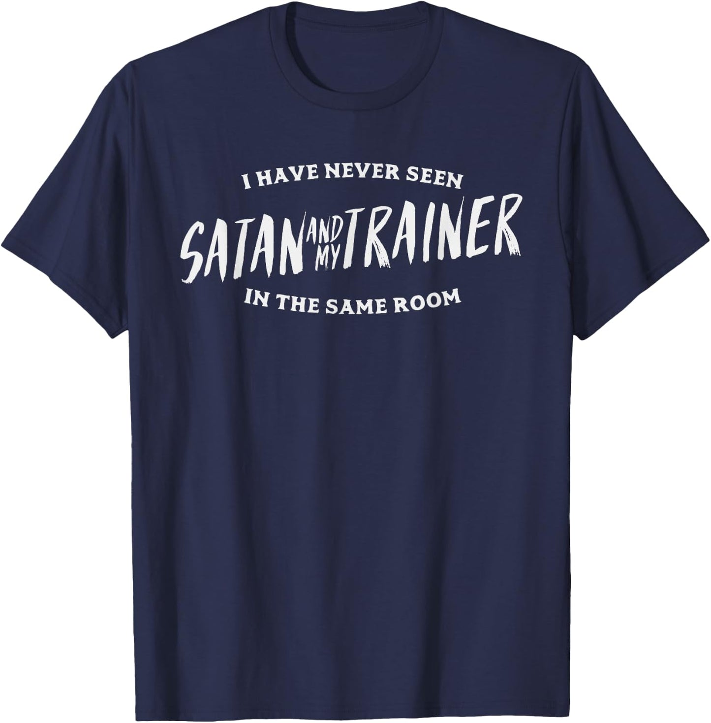 Never Seen Satan And Trainer Same Room Gym Workout PT Gift T-Shirt - T-Shirt | Navy
