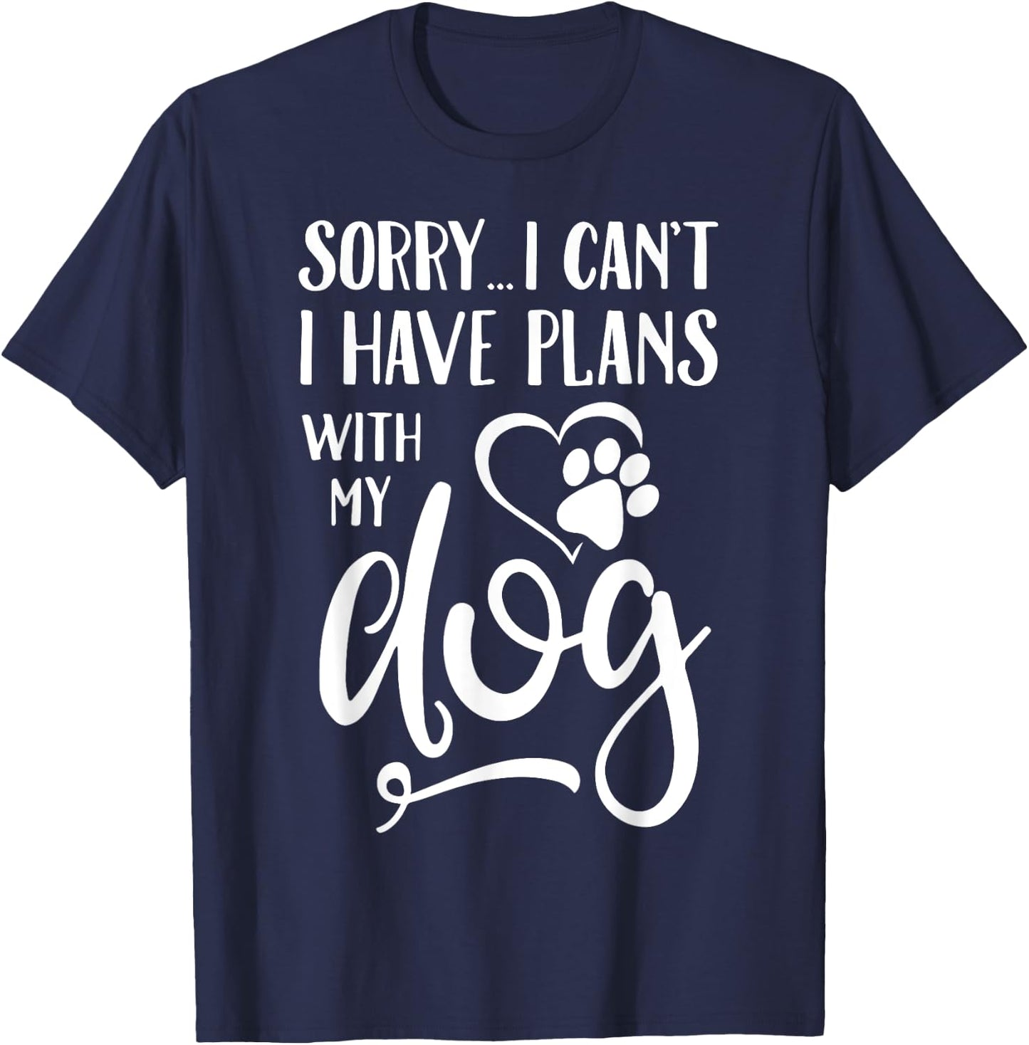 Sorry I Cant I Have Plans With My Dog Women Kids T-Shirt - T-Shirt | Navy