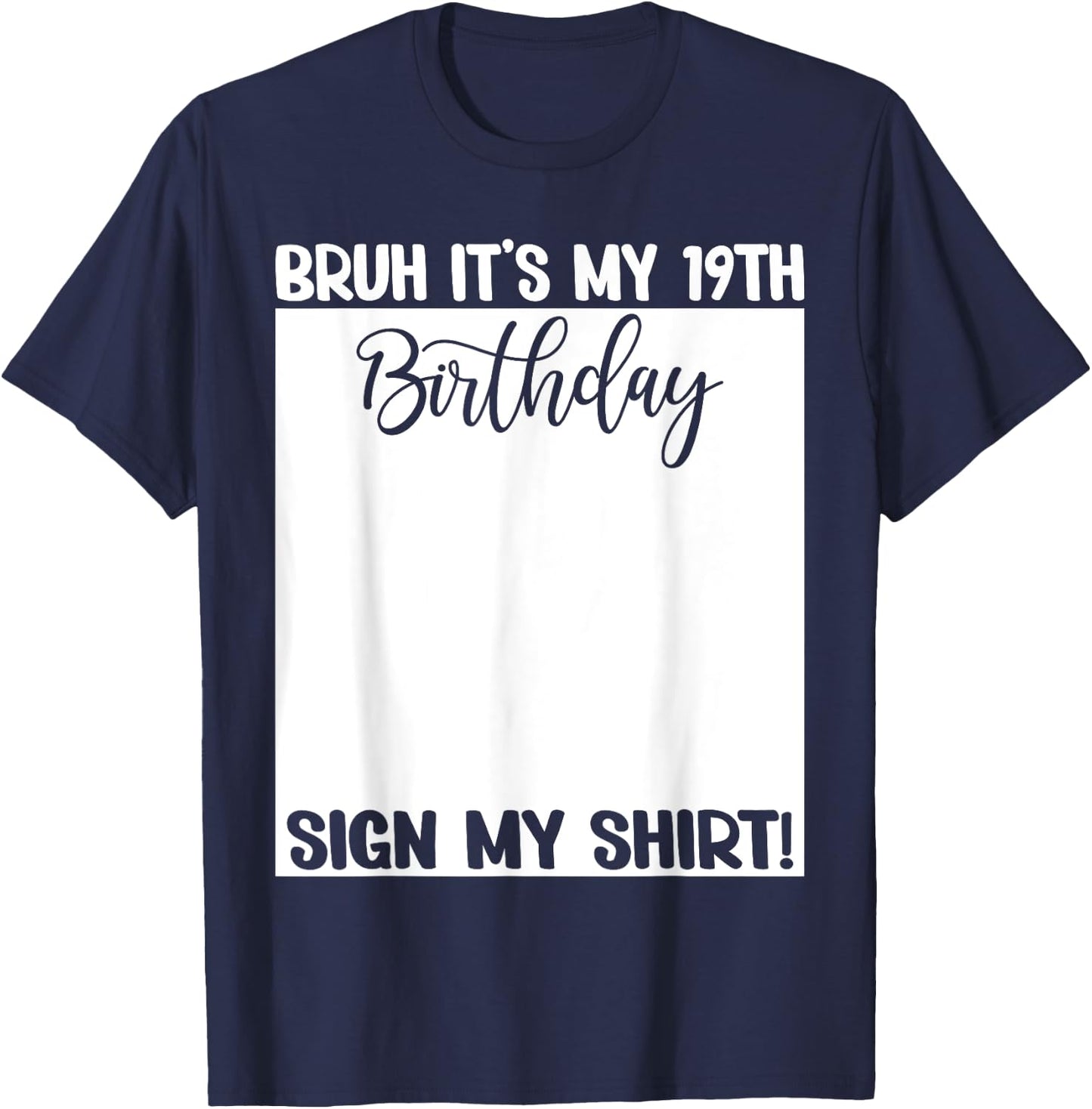 Bruh It's My 19th Birthday Sign My Shirt 19 Years Old Bday T-Shirt - T-Shirt | Navy