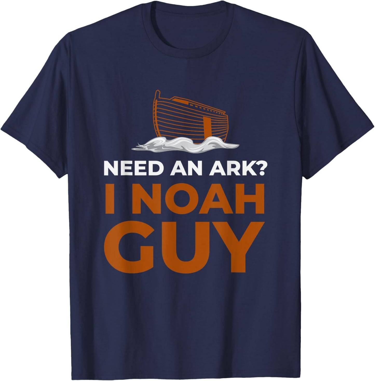 I Noah Guy Need An Ark Funny Pun Bible Joke T-Shirt - T-Shirt | Navy