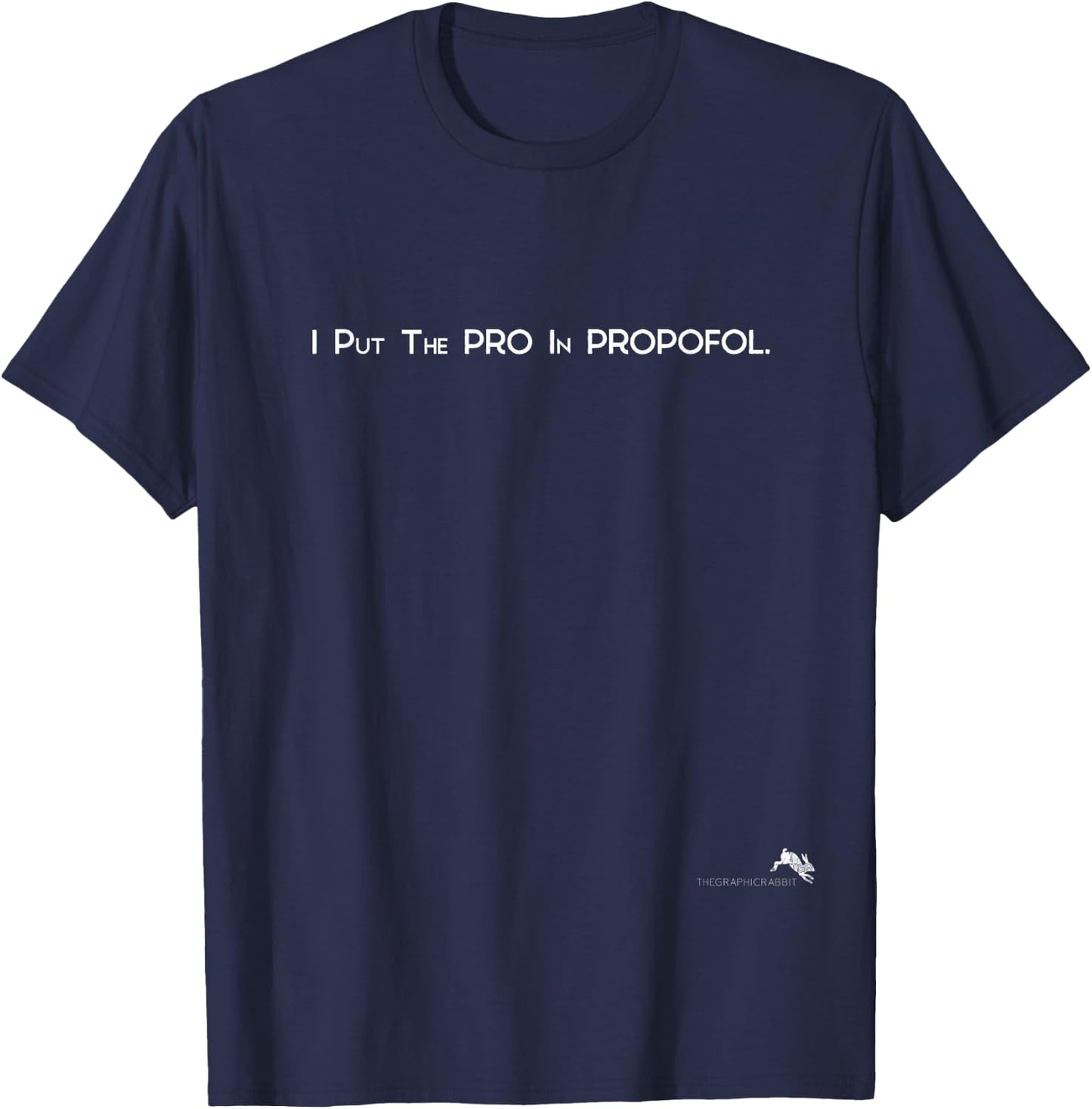 I Put the Pro in Propofol T-Shirt - T-Shirt | Navy