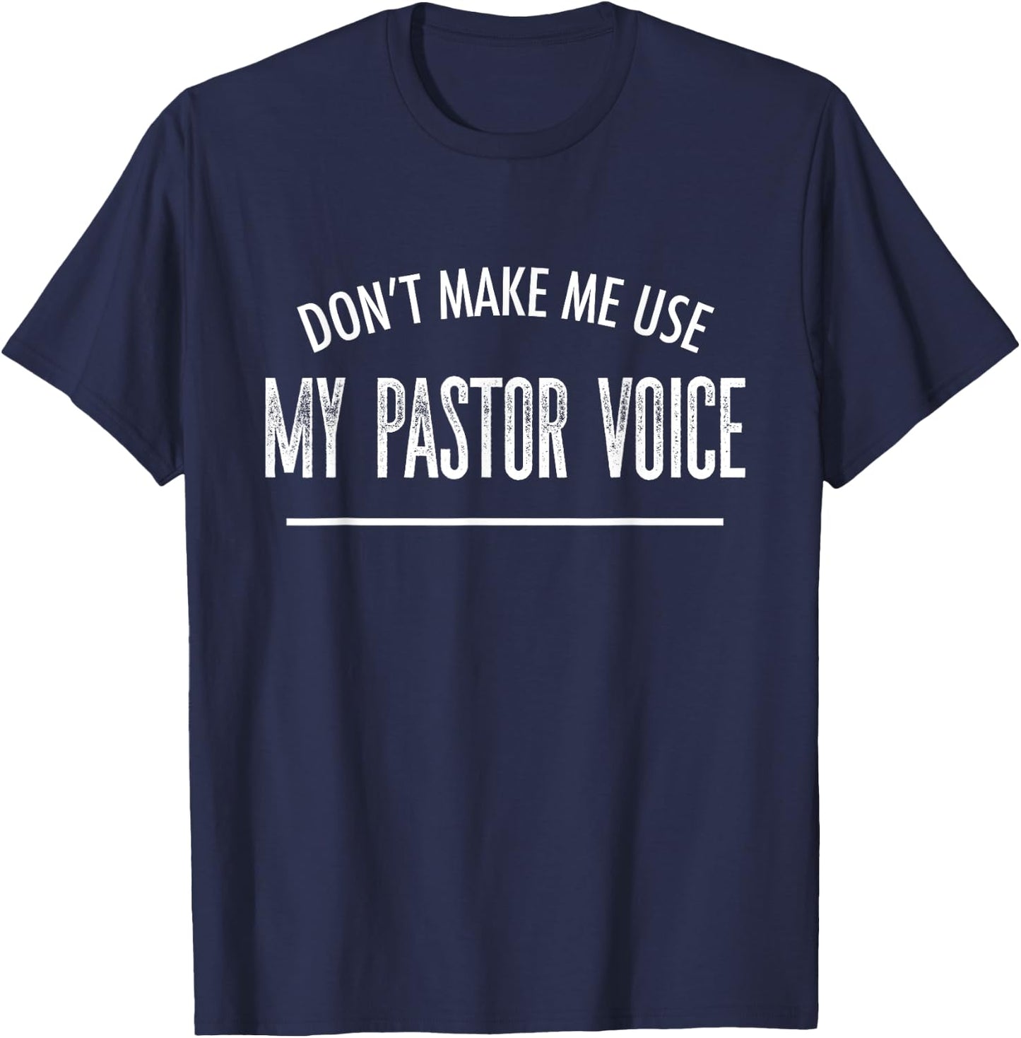 Don't Make Me Use My Pastor Voice | Funny Ministry Gift T-Shirt - T-Shirt | Navy