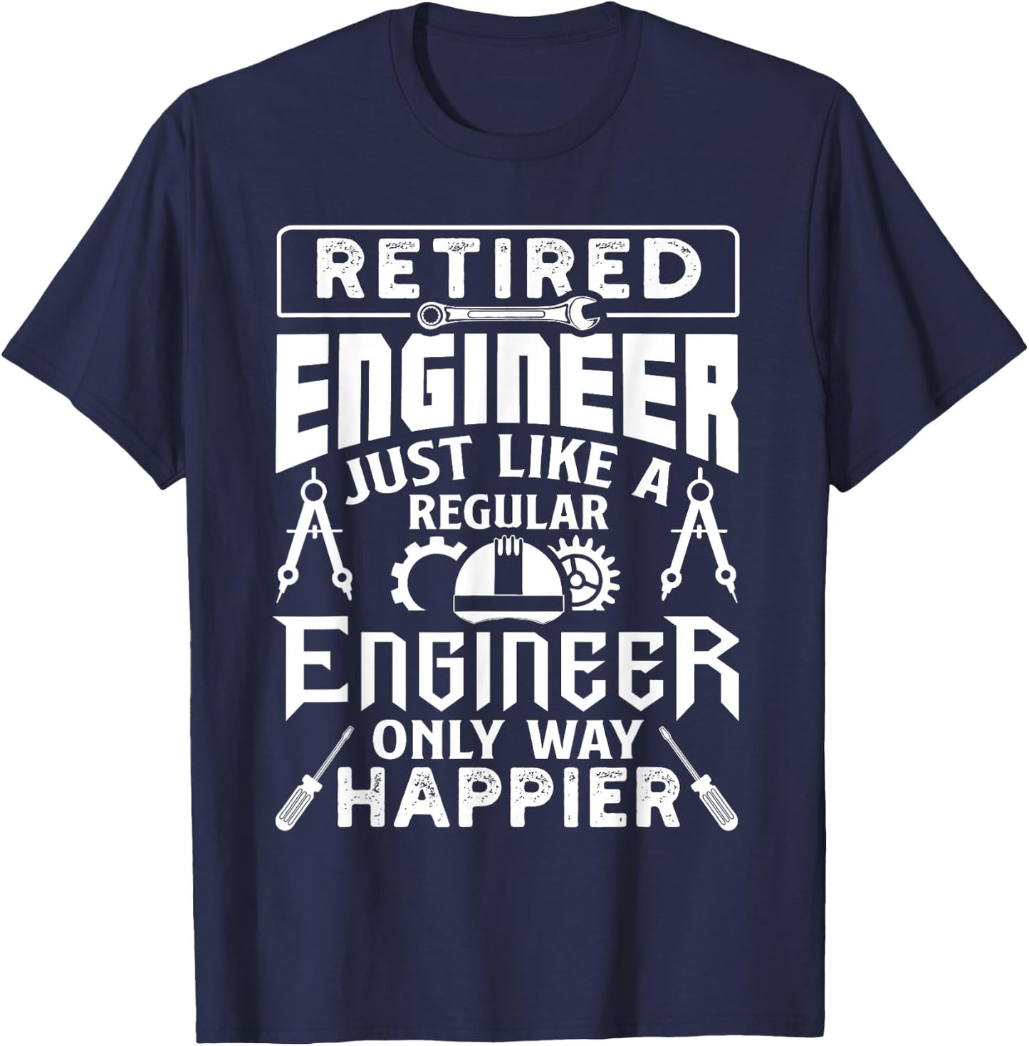 Retired Engineer Just Like A Regular Only Way Happier T-Shirt - T-Shirt | Navy