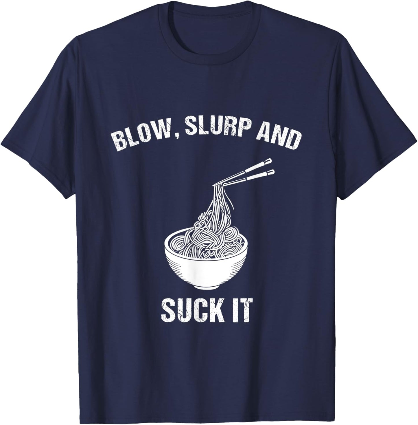 Blow, Slurp & Suck It Funny Asian Food Ramen Noodles T-Shirt - T-Shirt | Navy