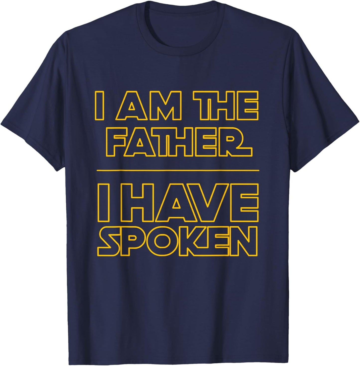 I am the Father I Have Spoken Space Western Sci Fi Dad T-Shirt - T-Shirt | Navy