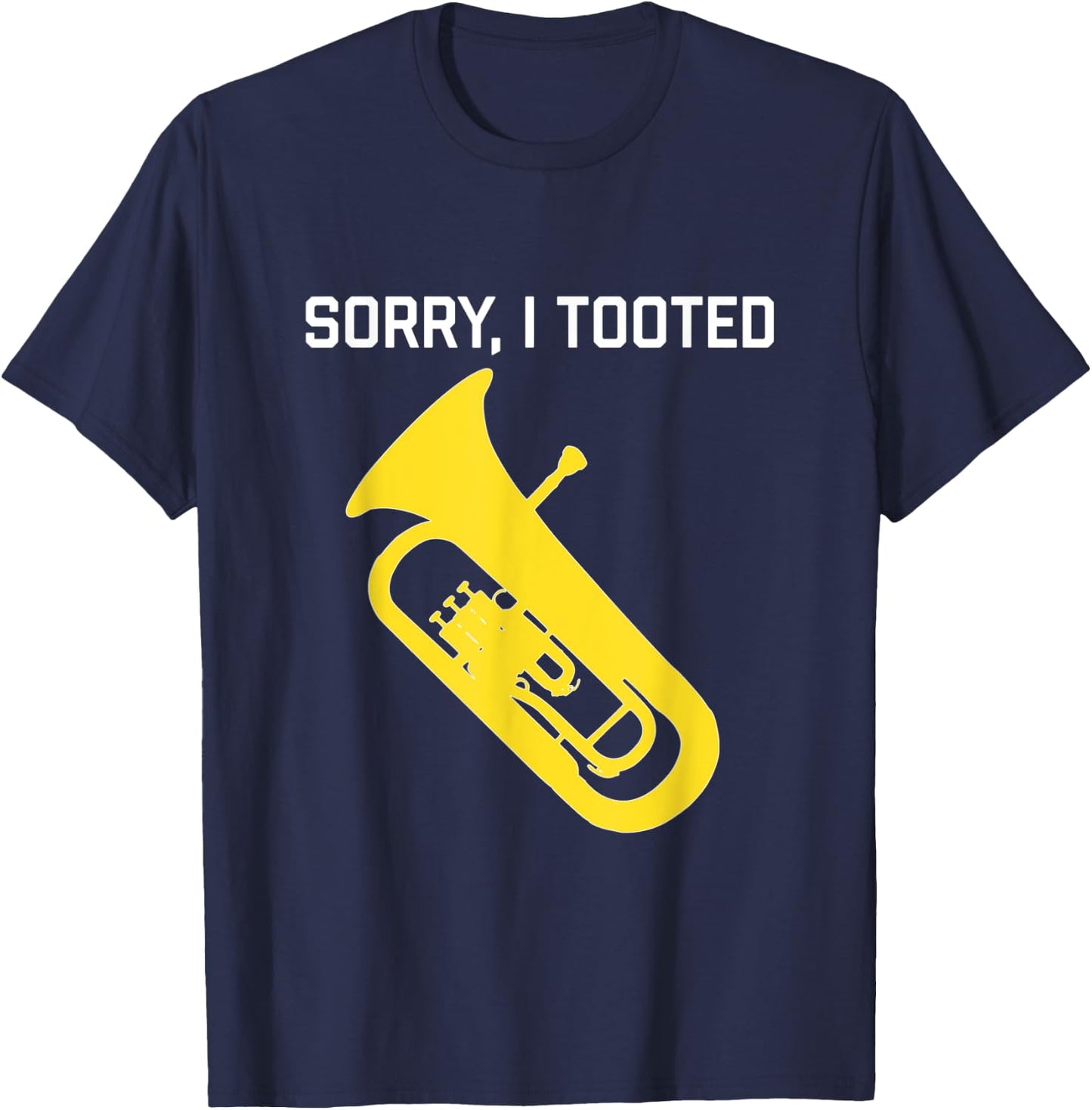 SORRY, I TOOTED - Funny Baritone/ Funny Euphonium T-Shirt - T-Shirt | Navy