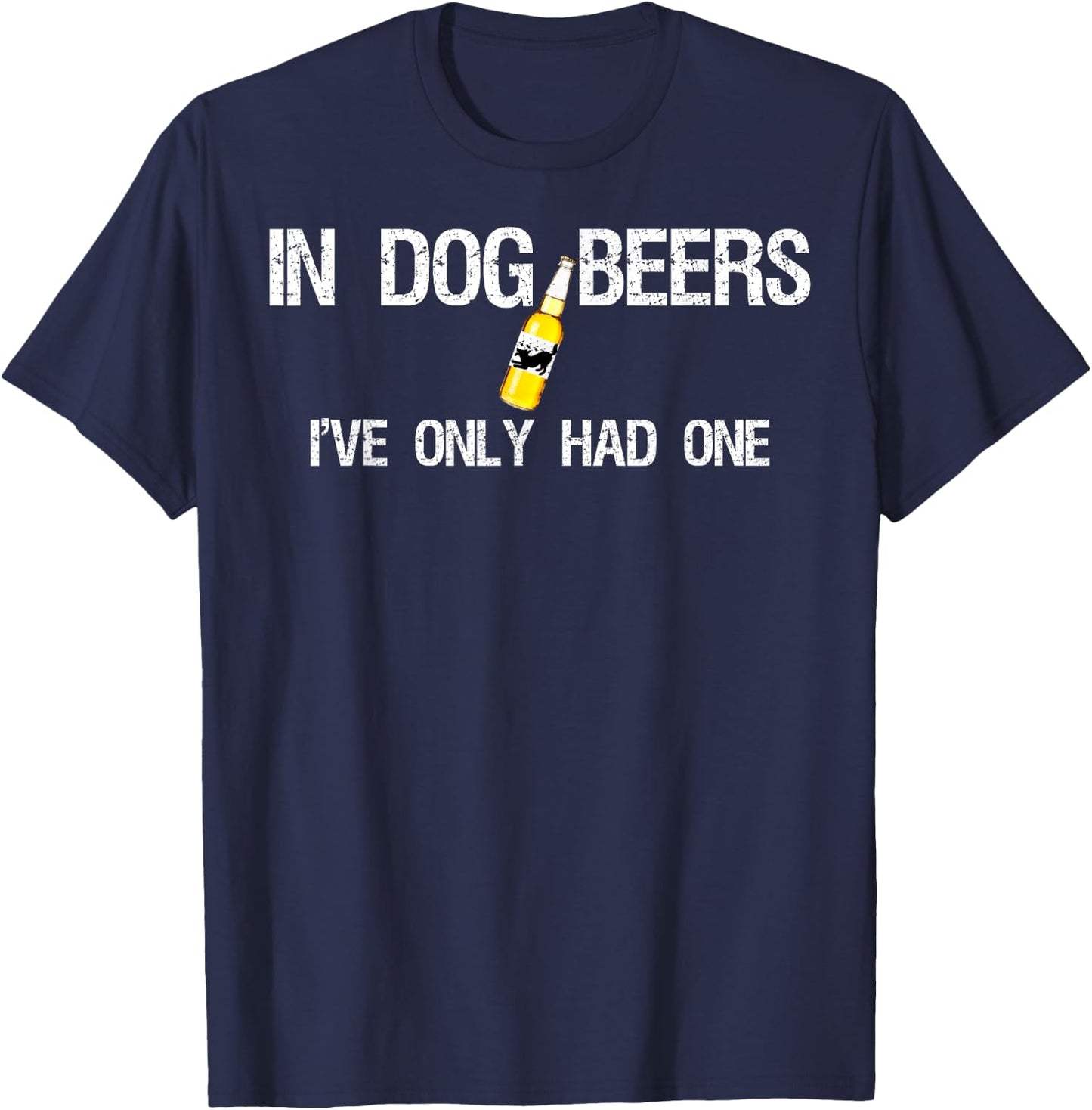 Beer In Dog Years I've Only Had One Men Women T-Shirt - T-Shirt | Navy