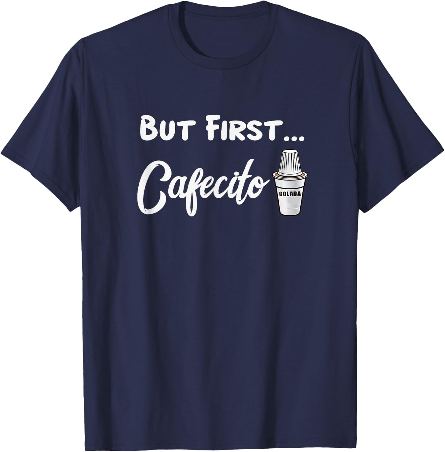 Cuban Cafecito Colada Shirt Funny Saying In Miami T-Shirt - T-Shirt | Navy