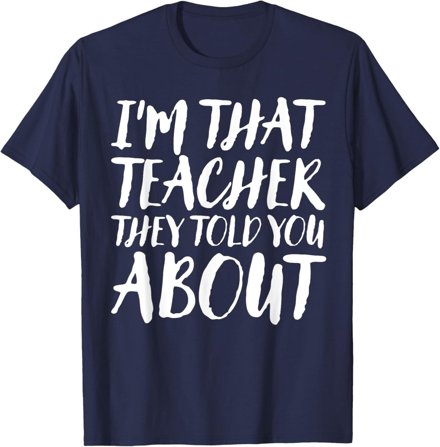 I'm That Teacher They Told You About Funny Back To School T-Shirt - T-Shirt | Navy