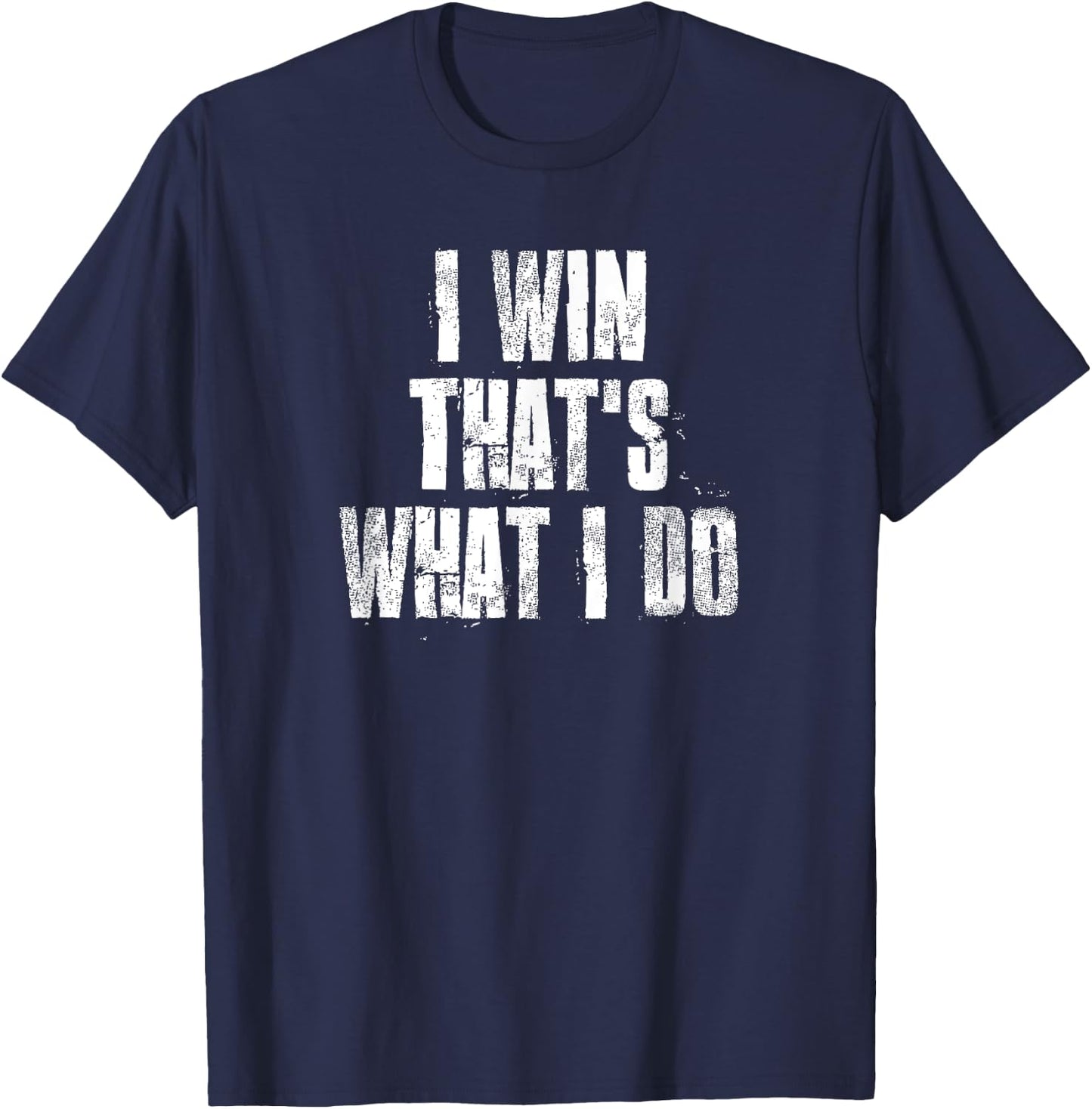 I Win That's What I Do Motivational Gym Sports Work T-Shirt - T-Shirt | Navy