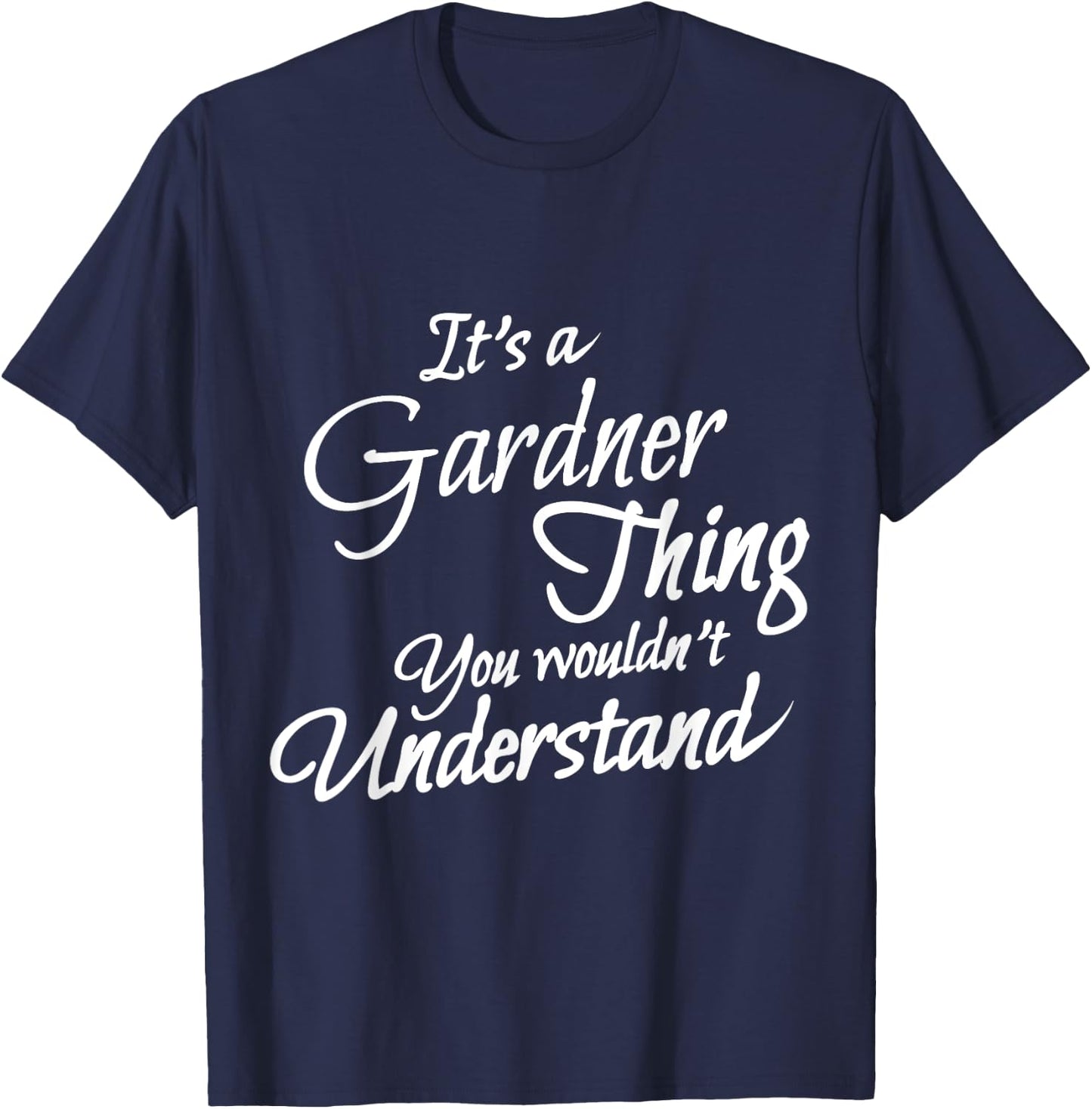 It's A GARDNER Thing, You Wouldn't Understand T-Shirt - T-Shirt | Navy