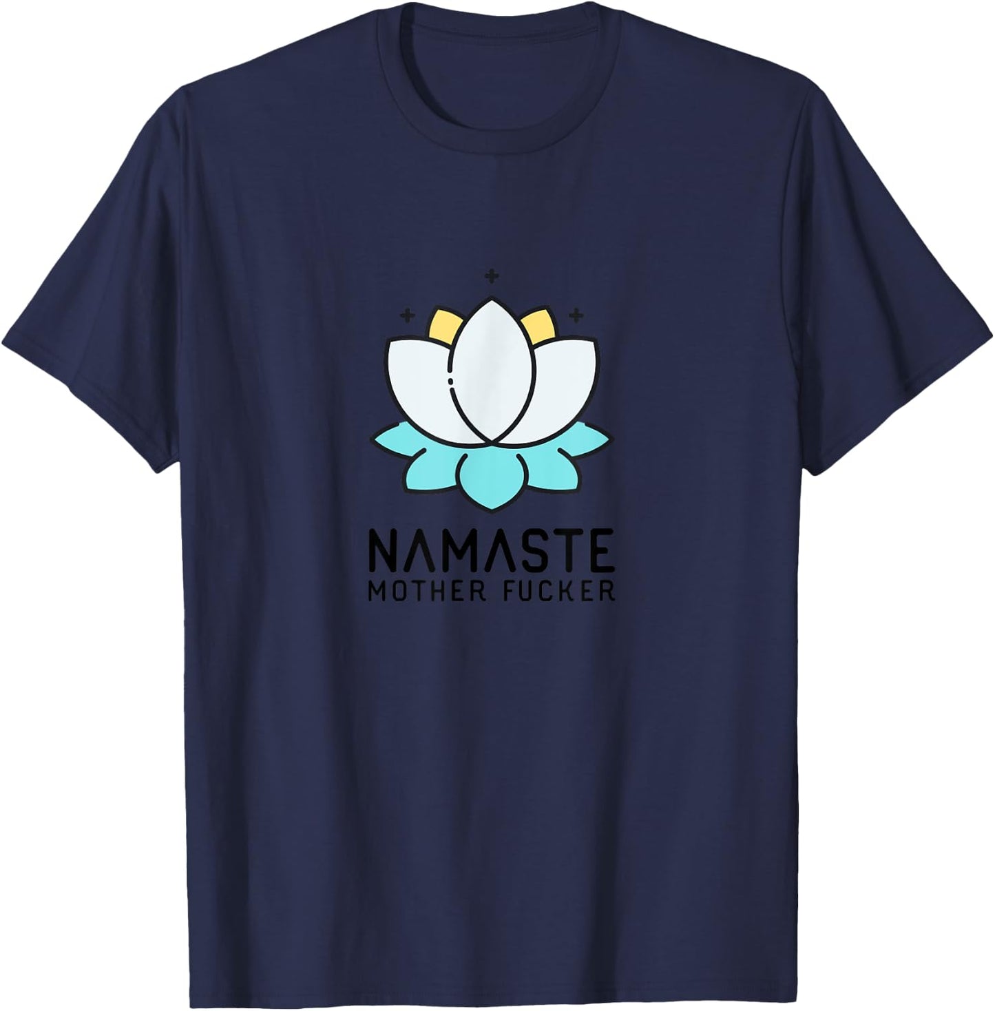 Namaste Mother Fucker | Funny Sarcastic Yoga Humor Gift Moms T-Shirt - T-Shirt | Navy