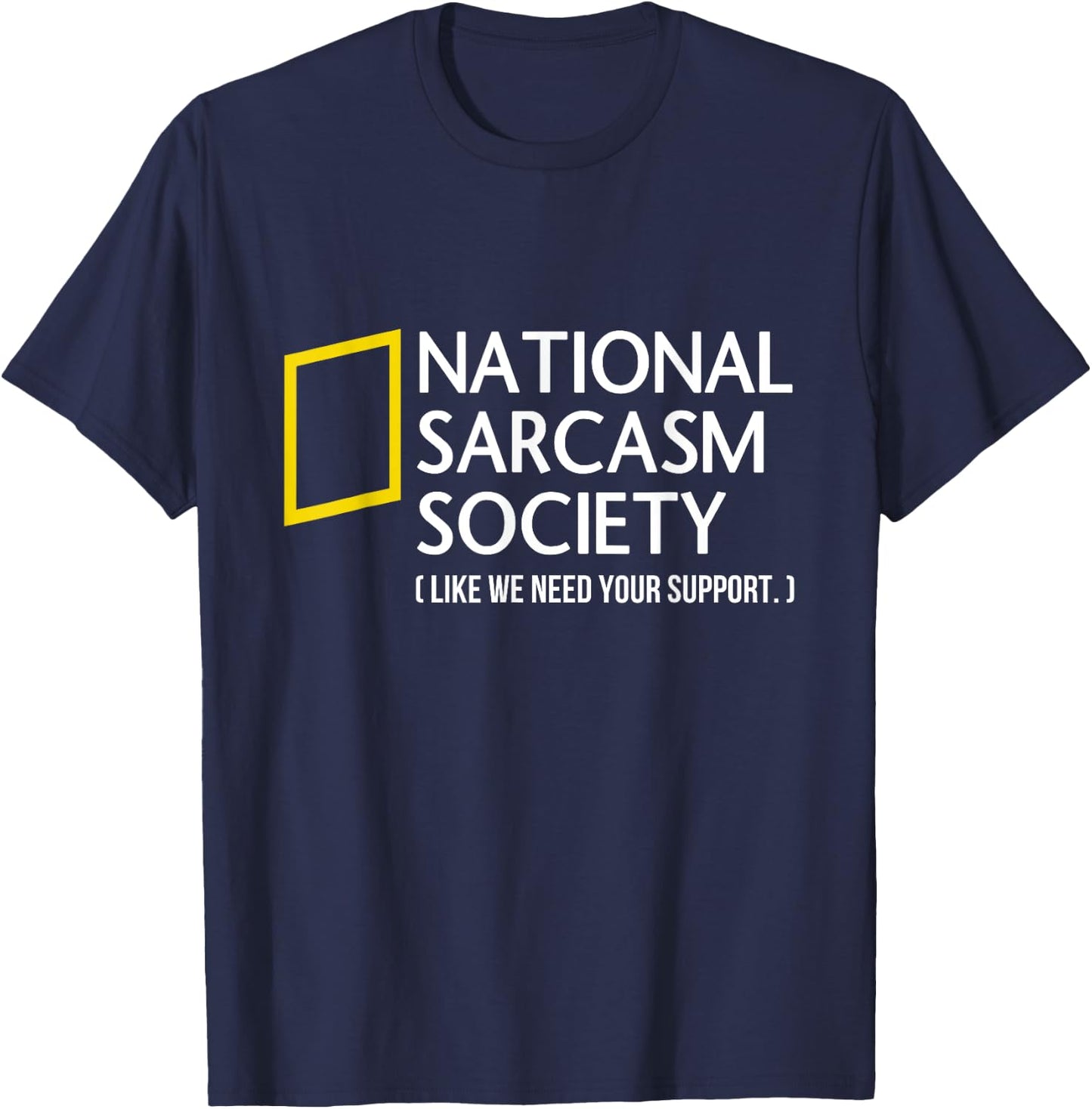 National Sarcasm Society like we need your support T-Shirt - T-Shirt | Navy