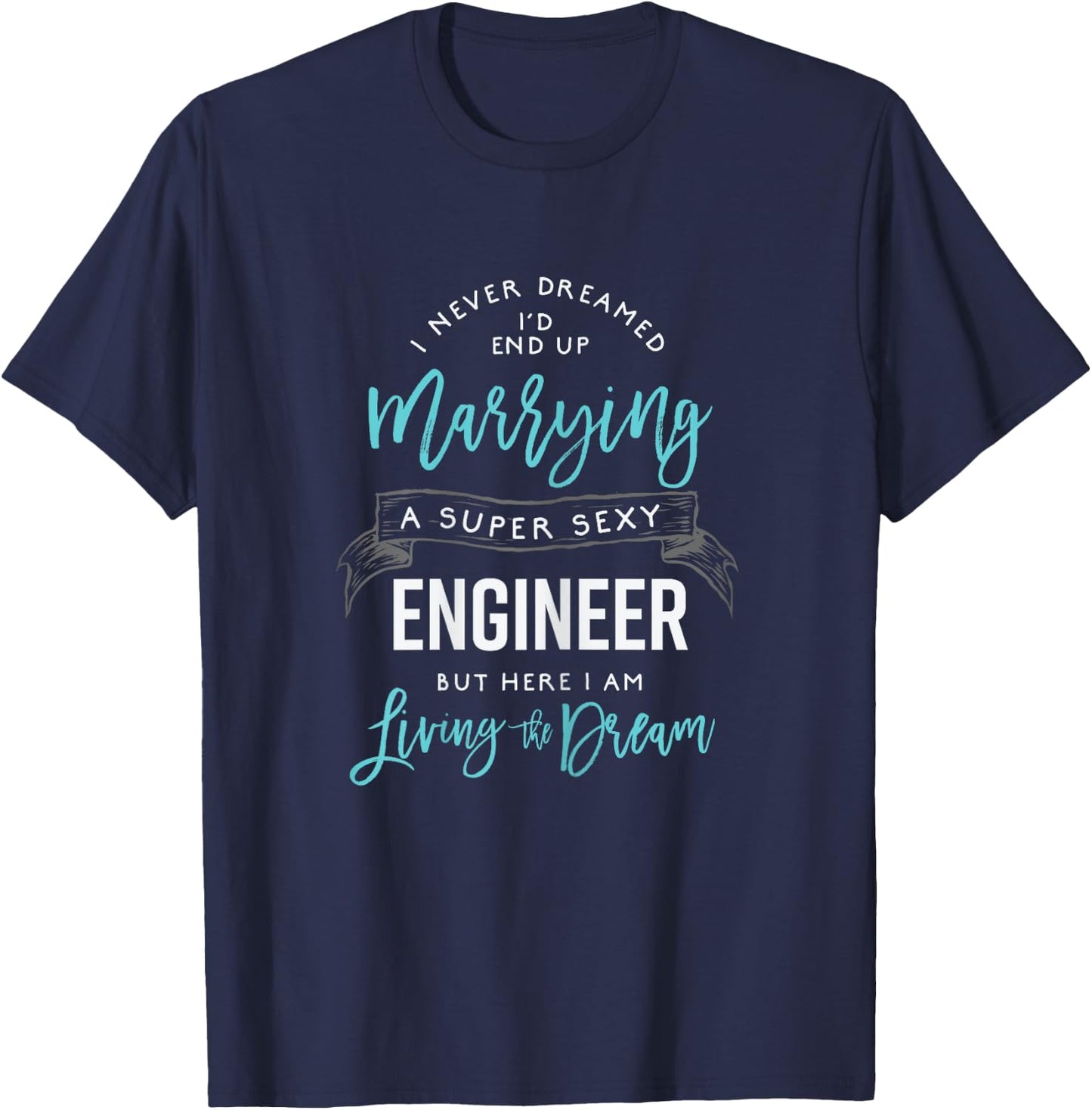 Funny Engineer Wife Shirt I Never Dreamed I'd Marry T-Shirt - T-Shirt | Navy