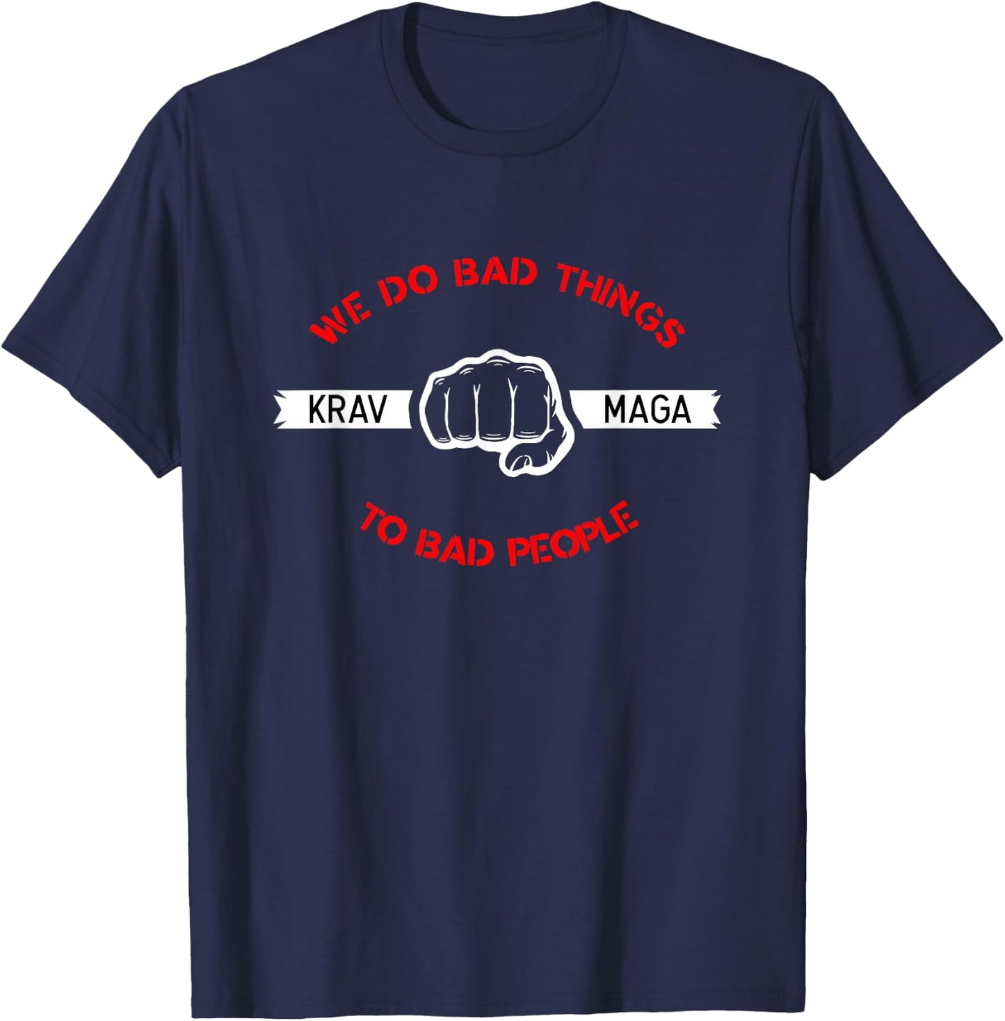 Krav Maga We Do Bad Things To Bad People Gift T-Shirt - T-Shirt | Navy