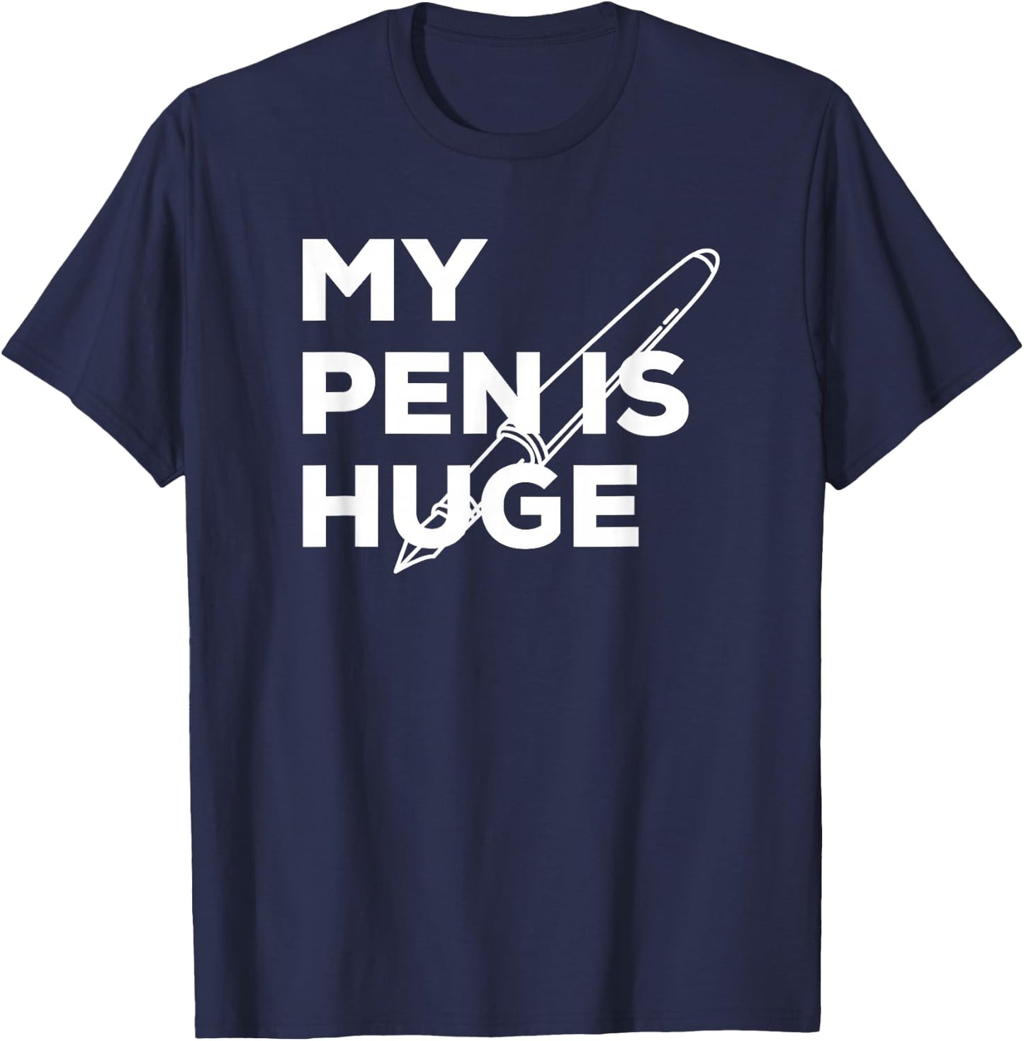 My pen is huge shirt penis T-Shirt - T-Shirt | Navy
