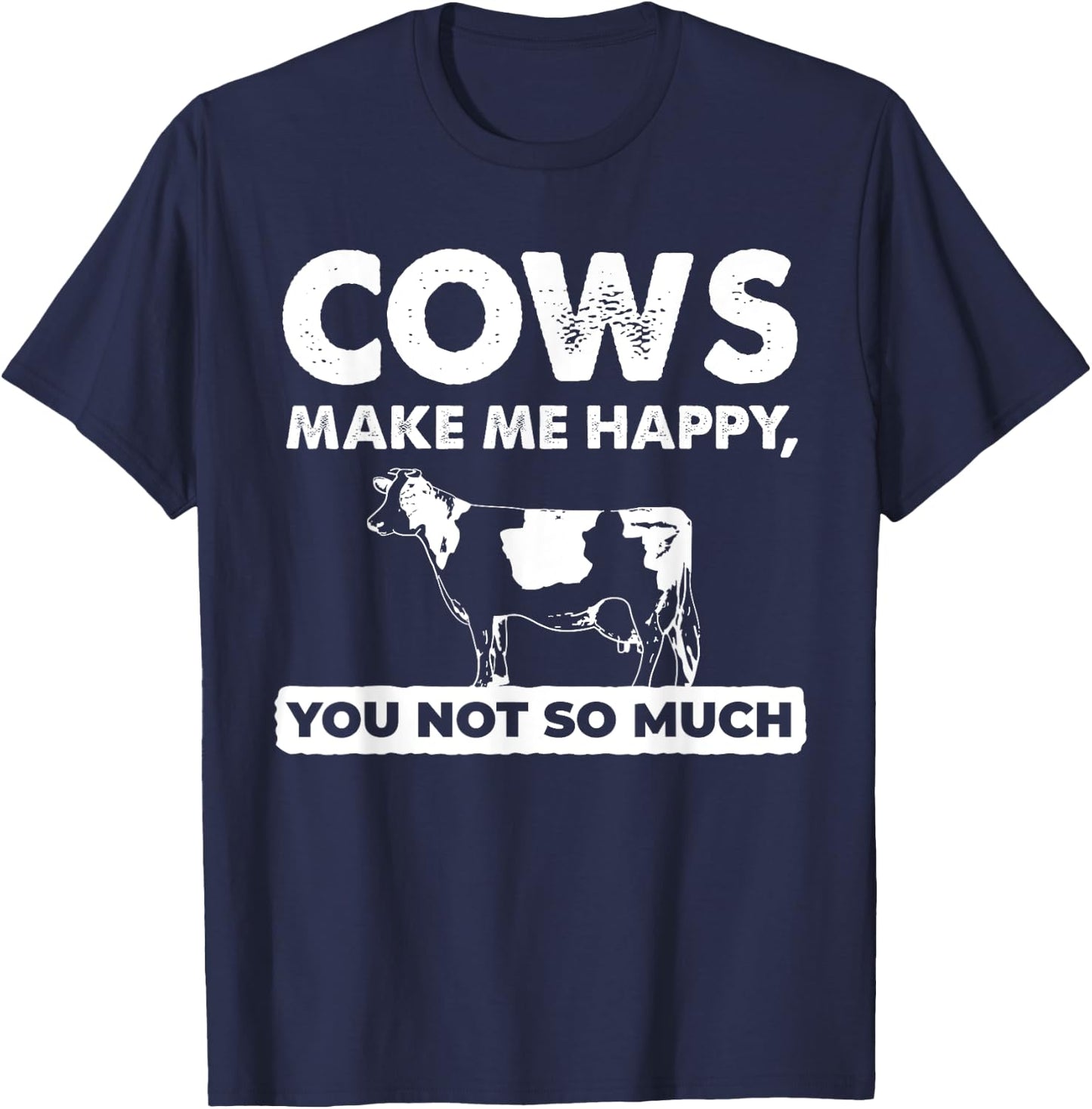 Funny Farm Gifts - Cows Make Me Happy You Not So Much T-Shirt - T-Shirt | Navy