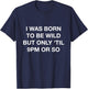 I Was Born To Be Wild But Only Til 9PM Or So Funny T-Shirt - T-Shirt | Navy