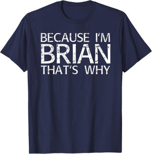 BECAUSE I'M BRIAN THAT'S WHY Fun Funny Brian Gift T-Shirt - T-Shirt | Navy