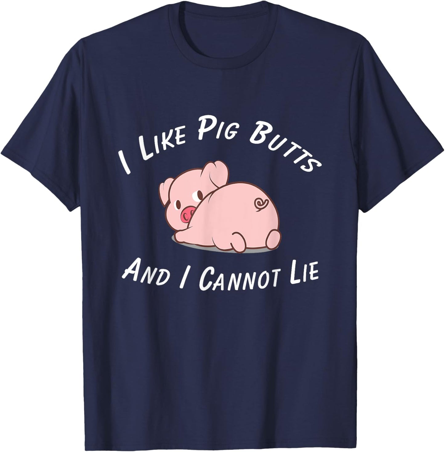 I Like Pig Butts And I Cannot Lie & Women T-Shirt - T-Shirt | Navy