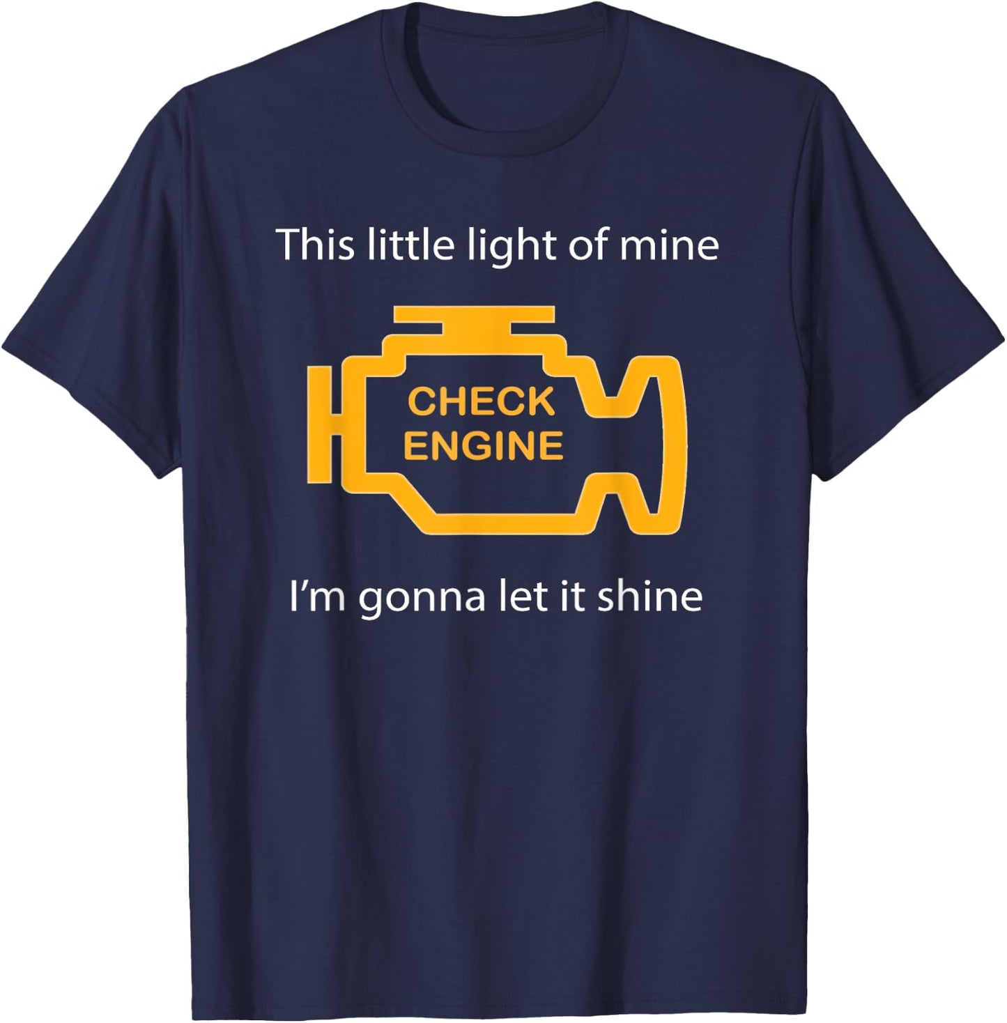 Check Engine Light - This Little Light of Mine Funny T-Shirt - T-Shirt | Navy