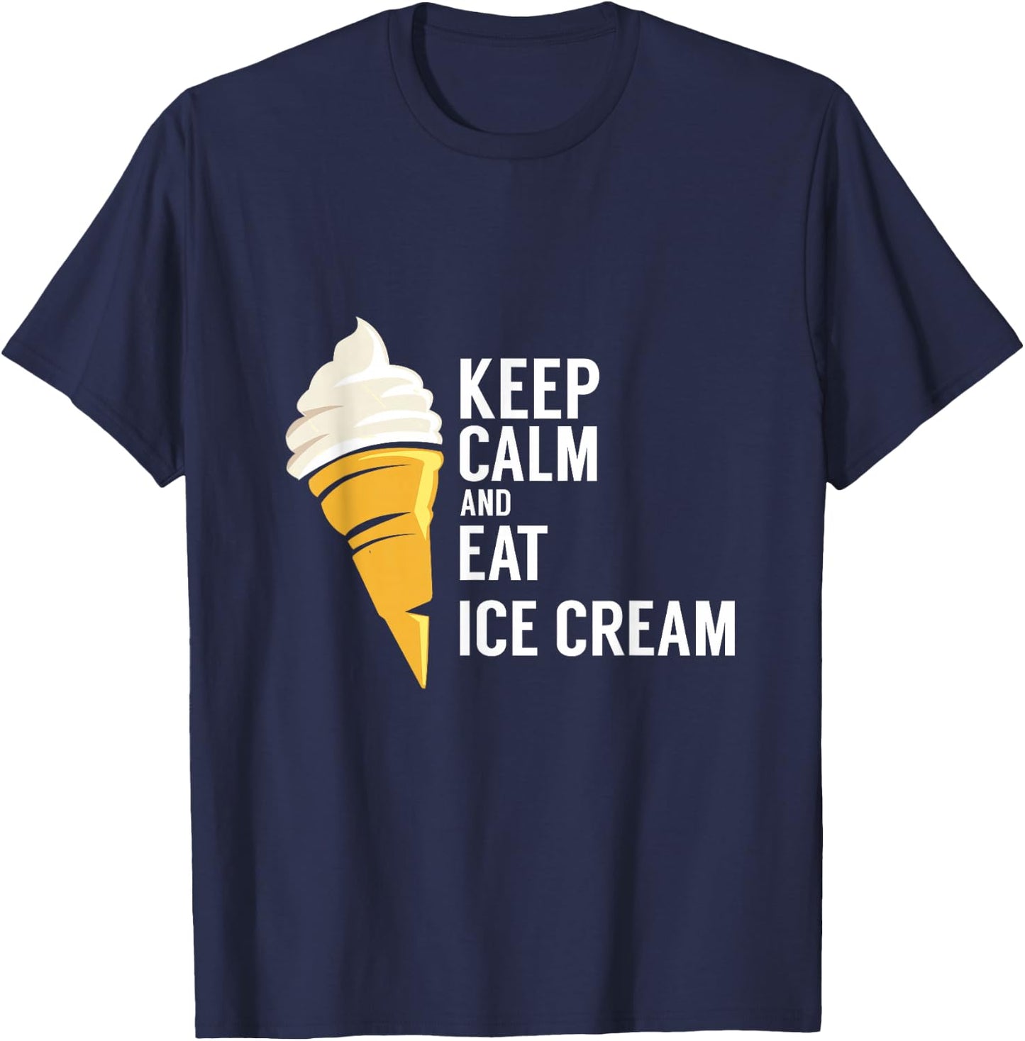 Keep Calm and Eat Ice Cream Sweet Flavor Tasty T-Shirt - T-Shirt | Navy