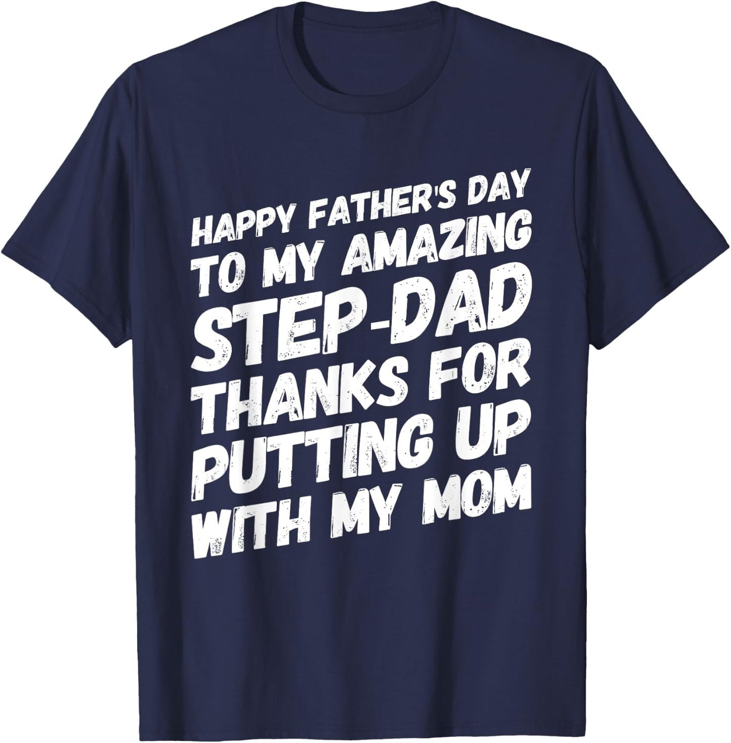 My Amazing Step-Dad Thanks For Putting Up With My Mom T-Shirt - T-Shirt | Navy