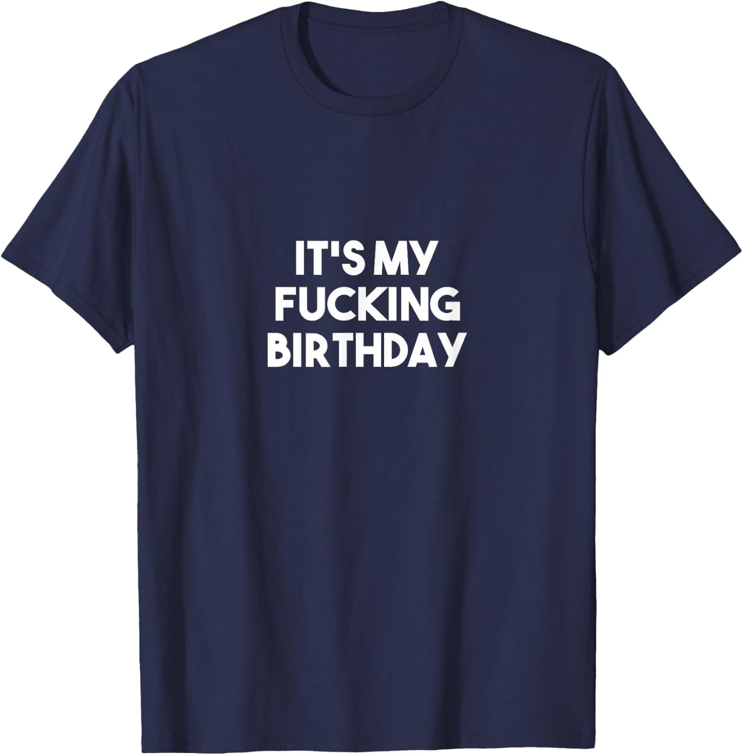 It's My Fucking Birthday T-Shirt - T-Shirt | Navy