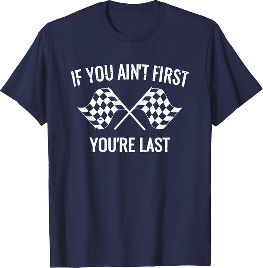 If You Ain't First You're Last Racing Shirt T-Shirt - T-Shirt | Navy