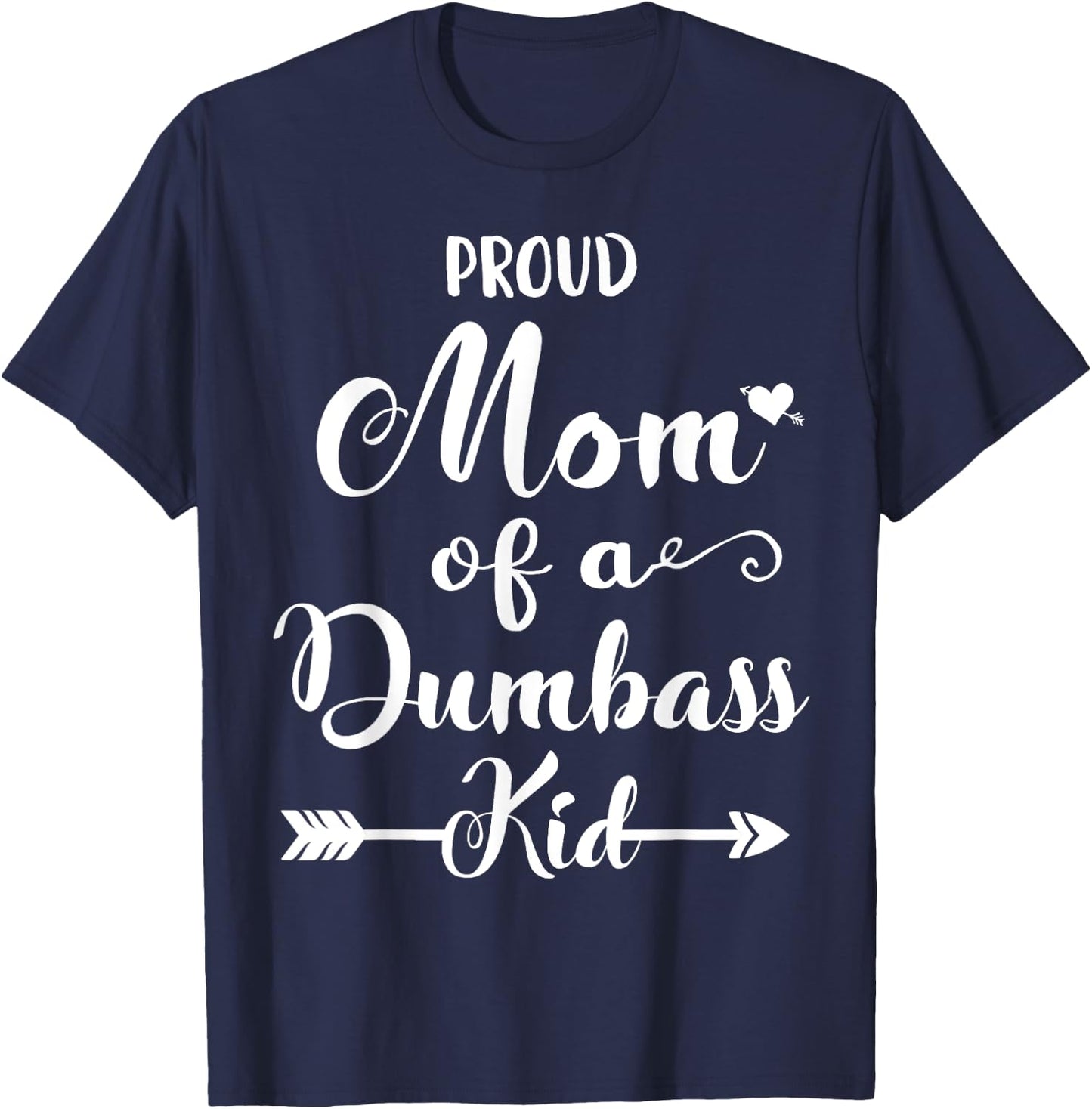 Proud mother of a dumbass kid T-Shirt - T-Shirt | Navy