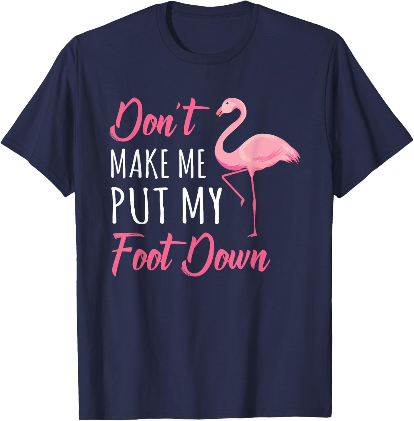 Don't Make Me Put My Foot Down Flamingo T-Shirt - T-Shirt | Navy